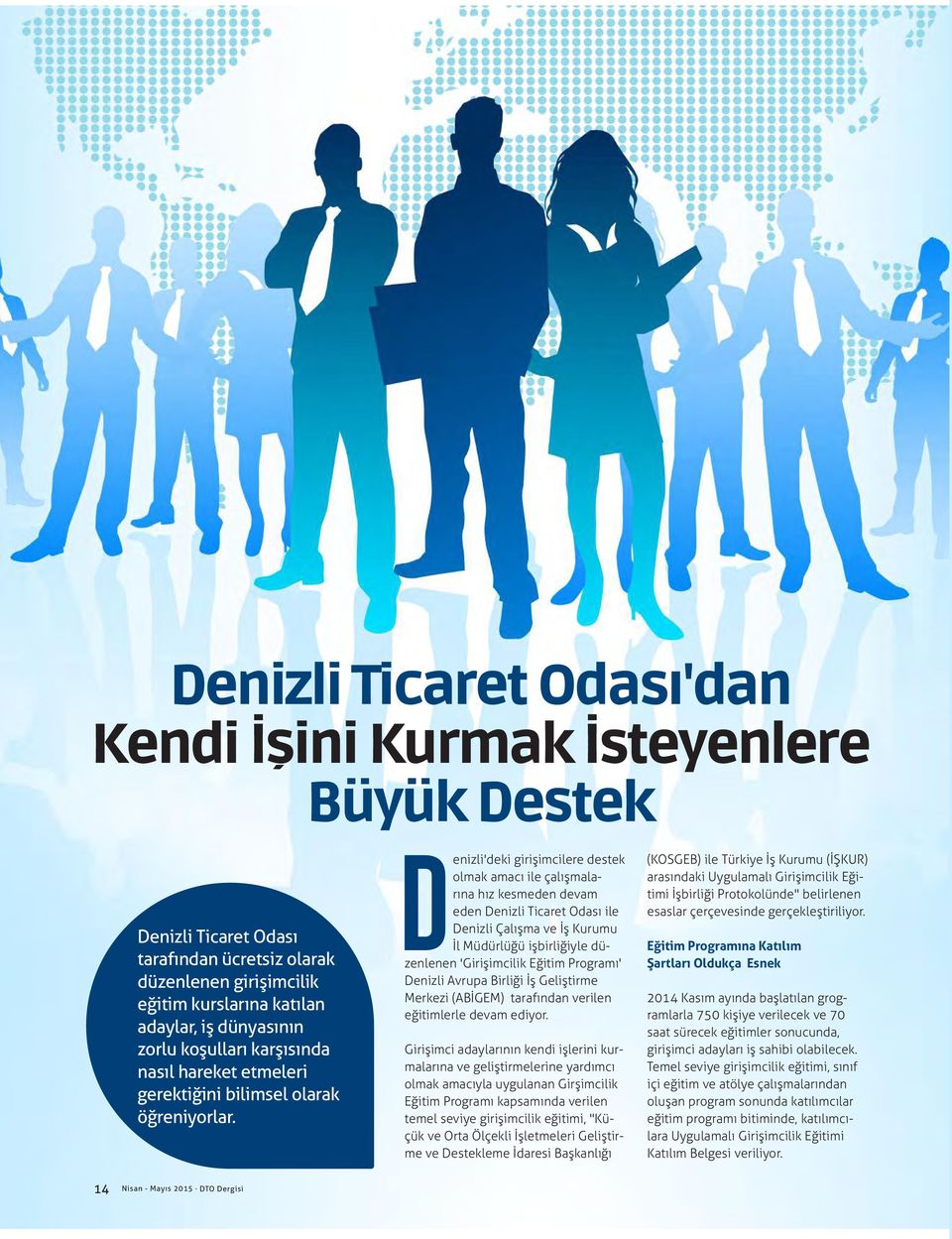 Denizli'deki girişimcilere destek olmak amacı ile çalışmalarına hız kesmeden devam eden Denizli Ticaret Odası ile Denizli Çalışma ve İş Kurumu İl Müdürlüğü işbirliğiyle düzenlenen 'Girişimcilik