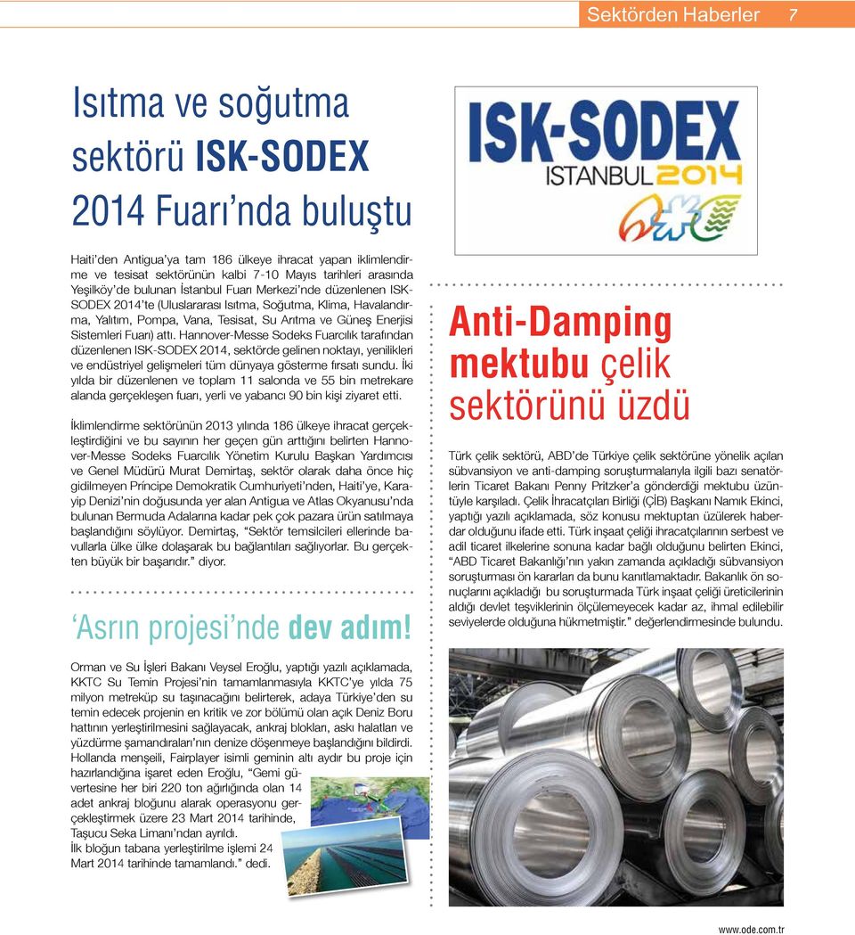 Sistemleri Fuarı) attı. Hannover-Messe Sodeks Fuarcılık tarafından düzenlenen ISK-SODEX 2014, sektörde gelinen noktayı, yenilikleri ve endüstriyel gelişmeleri tüm dünyaya gösterme fırsatı sundu.