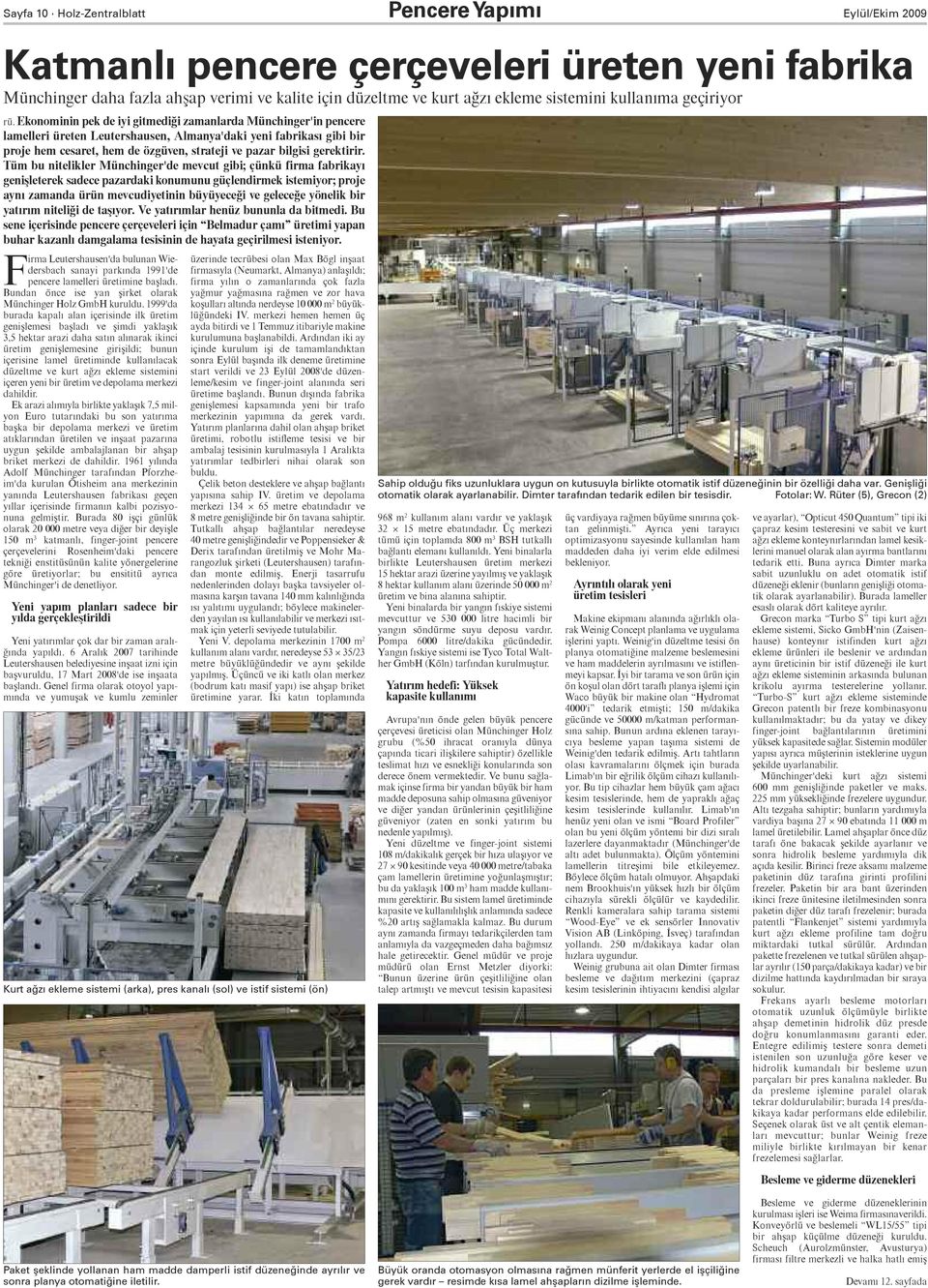 Ekonominin pek de iyi gitmediği zamanlarda Münchinger'in pencere lamelleri üreten Leutershausen, Almanya'daki yeni fabrikası gibi bir proje hem cesaret, hem de özgüven, strateji ve pazar bilgisi