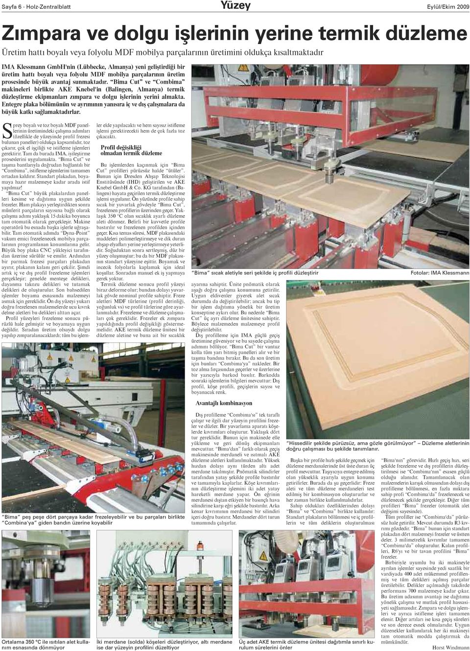 Bima Cut ve Combima makineleri birlikte AKE Knebel'in (Balingen, Almanya) termik düzleştirme ekipmanları zımpara ve dolgu işlerinin yerini almakta.
