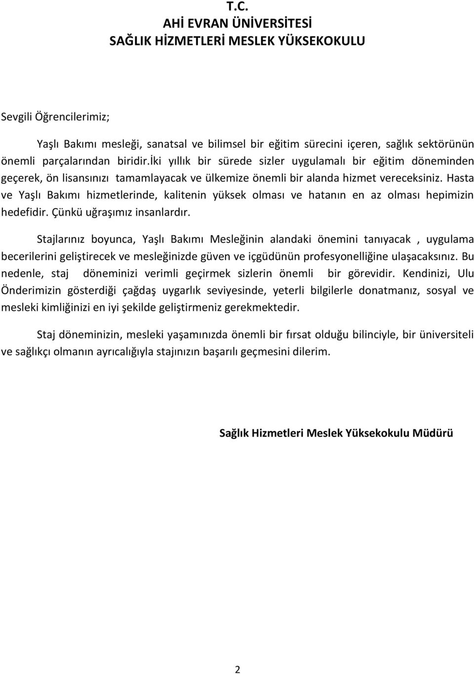 Hasta ve Yaşlı Bakımı hizmetlerinde, kalitenin yüksek olması ve hatanın en az olması hepimizin hedefidir. Çünkü uğraşımız insanlardır.