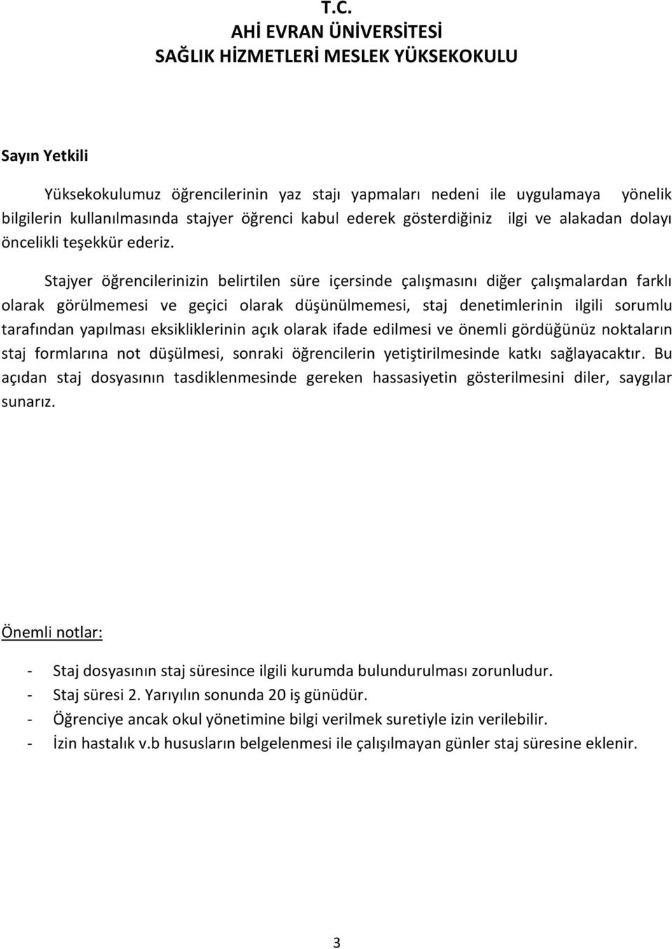 Stajyer öğrencilerinizin belirtilen süre içersinde çalışmasını diğer çalışmalardan farklı olarak görülmemesi ve geçici olarak düşünülmemesi, staj denetimlerinin ilgili sorumlu tarafından yapılması