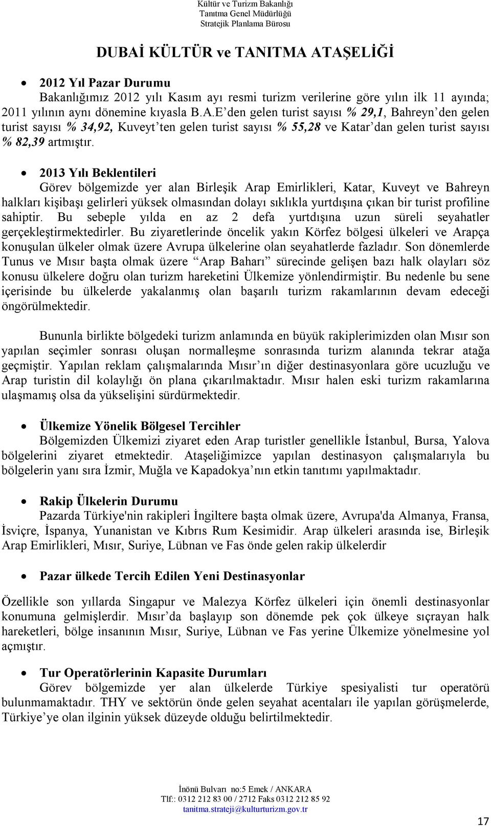 profiline sahiptir. Bu sebeple yılda en az 2 defa yurtdışına uzun süreli seyahatler gerçekleştirmektedirler.