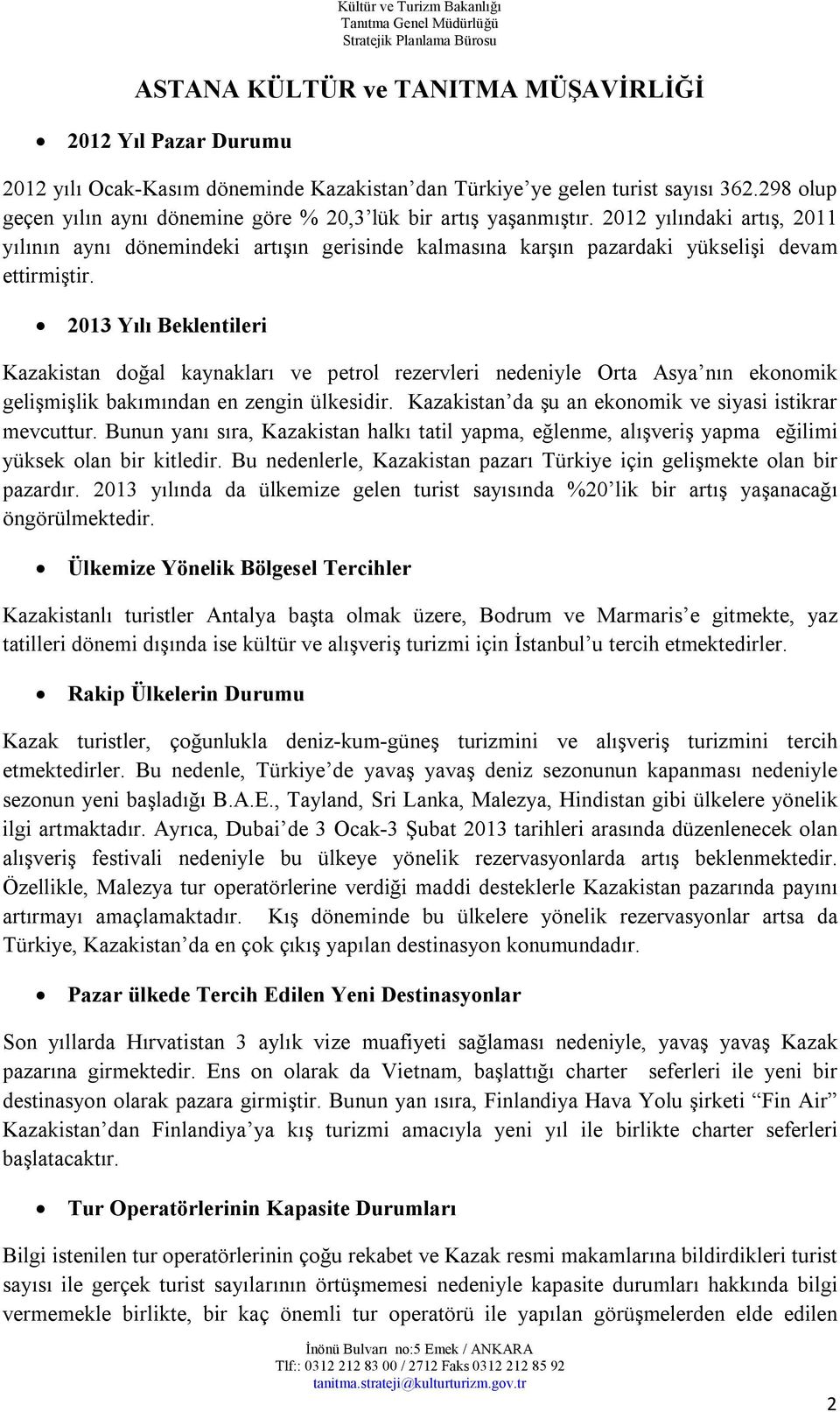 2013 Yılı Beklentileri Kazakistan doğal kaynakları ve petrol rezervleri nedeniyle Orta Asya nın ekonomik gelişmişlik bakımından en zengin ülkesidir.