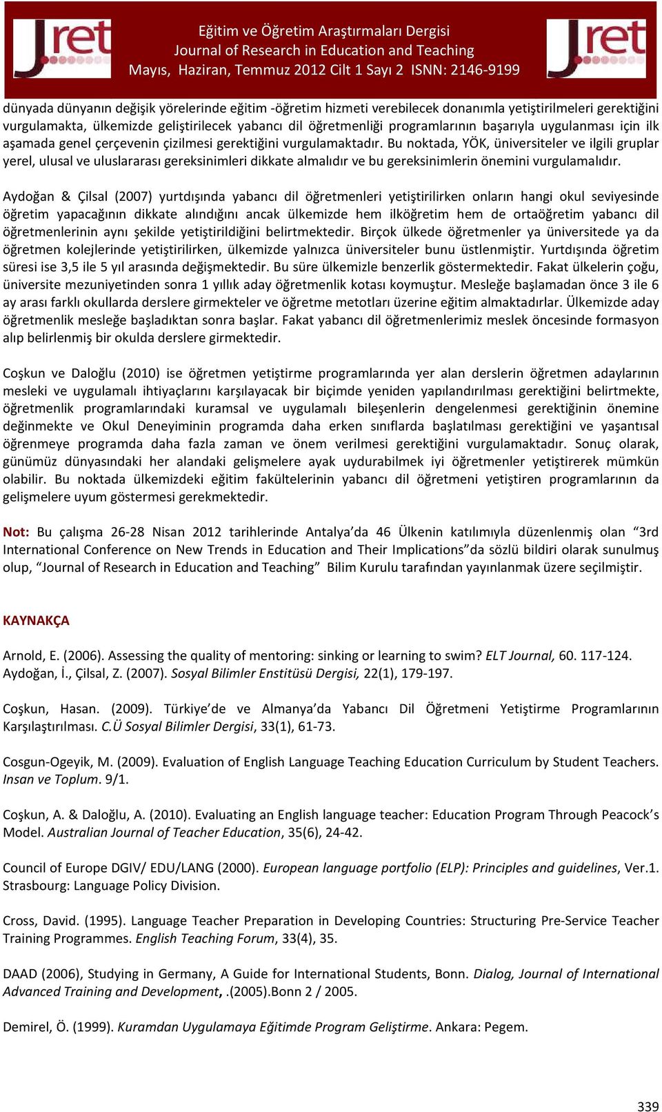 Bu noktada, YÖK, üniversiteler ve ilgili gruplar yerel, ulusal ve uluslararası gereksinimleri dikkate almalıdır ve bu gereksinimlerin önemini vurgulamalıdır.