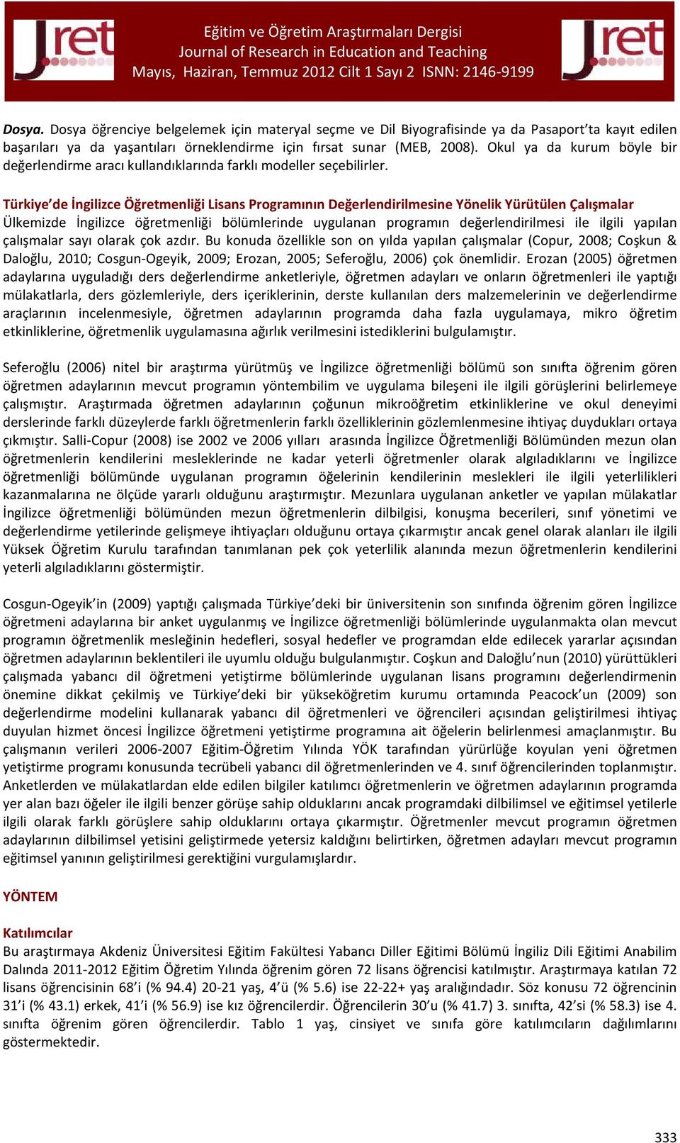 Türkiye de İngilizce Öğretmenliği Lisans Programının Değerlendirilmesine Yönelik Yürütülen Çalışmalar Ülkemizde İngilizce öğretmenliği bölümlerinde uygulanan programın değerlendirilmesi ile ilgili