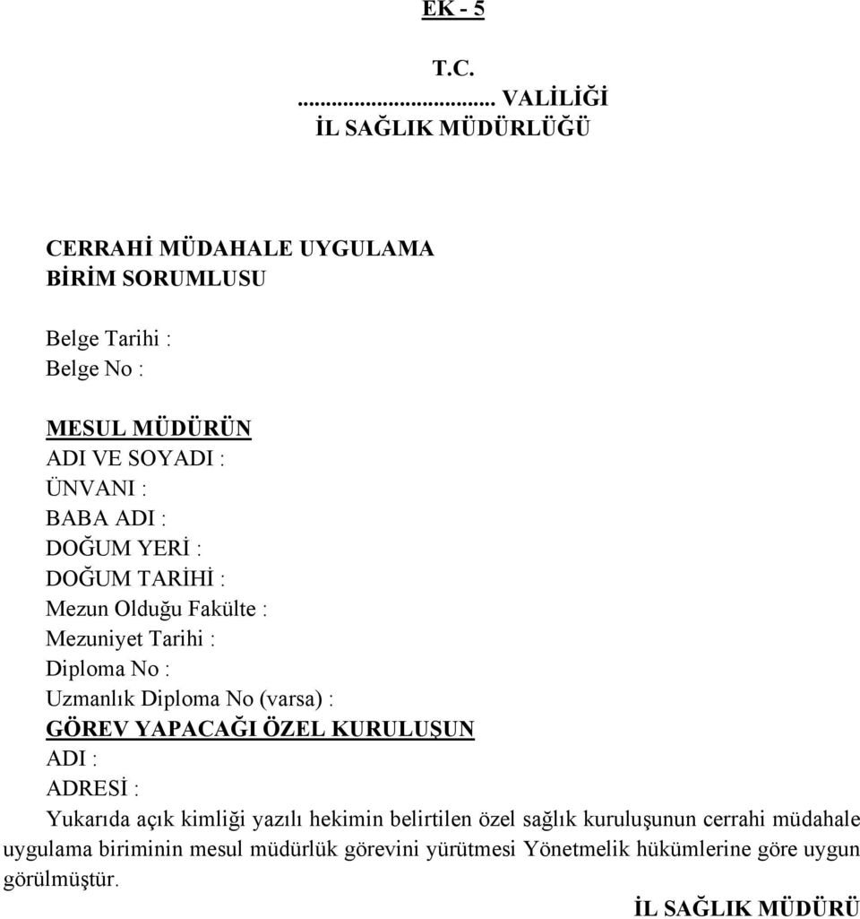 ÜNVANI : BABA ADI : DOĞUM YERİ : DOĞUM TARİHİ : Mezun Olduğu Fakülte : Mezuniyet Tarihi : Diploma No : Uzmanlık Diploma No (varsa)