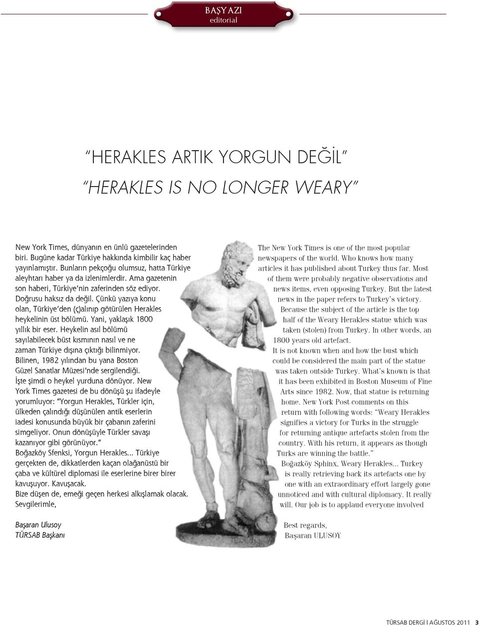 Çünkü yazıya konu olan, Türkiye den (ç)alınıp götürülen Herakles heykelinin üst bölümü. Yani, yaklaşık 1800 yıllık bir eser.