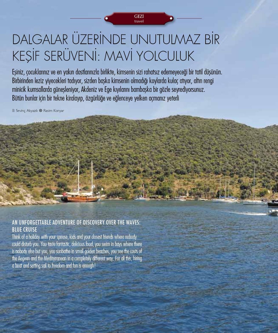 Bütün bunlar için bir tekne kiralayıp, özgürlüğe ve eğlenceye yelken açmanız yeterli 2 Sevinç Akyazılı Rasim Konyar An unforgettable adventure of discovery over the waves: Blue cruise Think of a