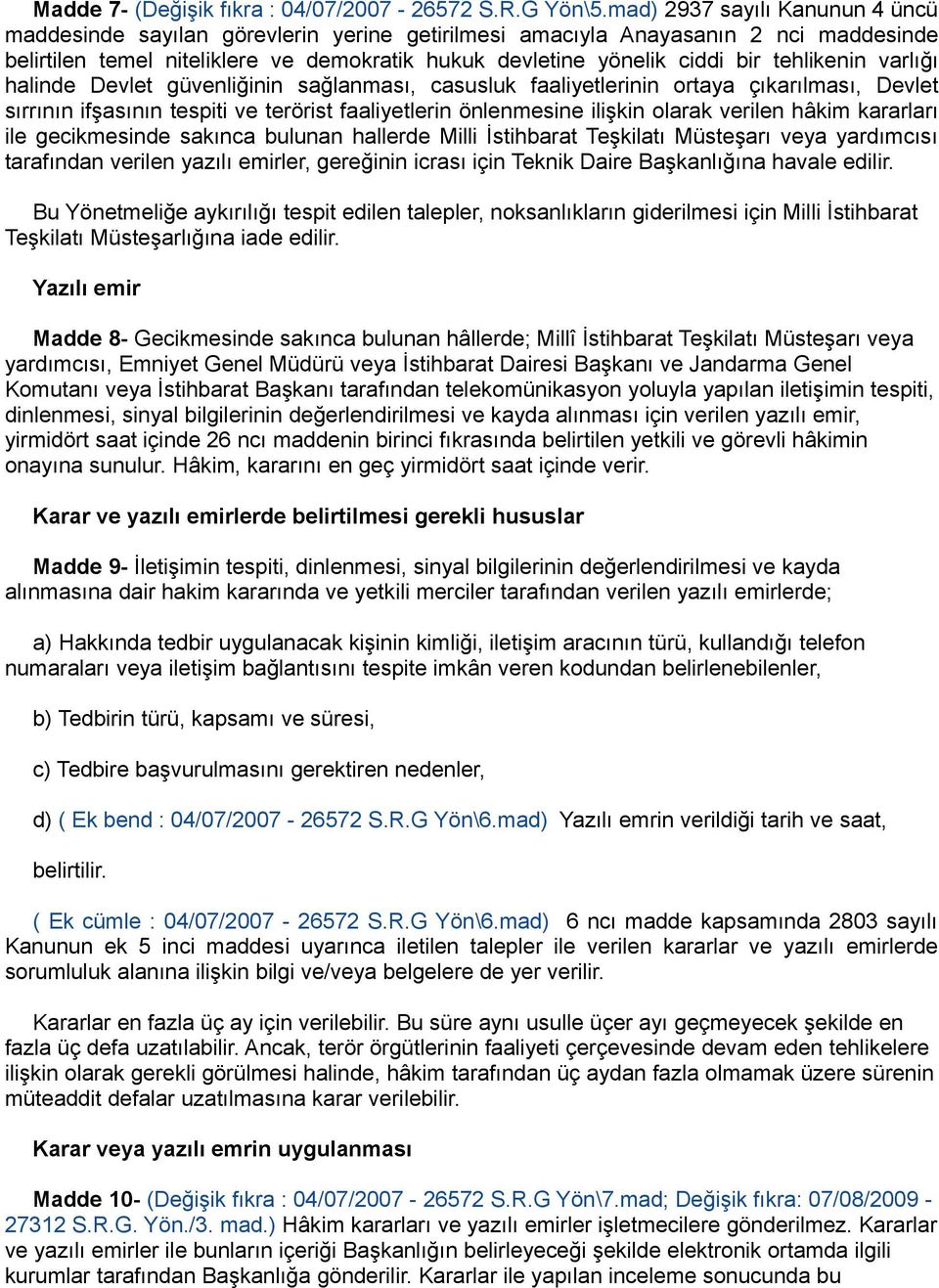 tehlikenin varlığı halinde Devlet güvenliğinin sağlanması, casusluk faaliyetlerinin ortaya çıkarılması, Devlet sırrının ifşasının tespiti ve terörist faaliyetlerin önlenmesine ilişkin olarak verilen