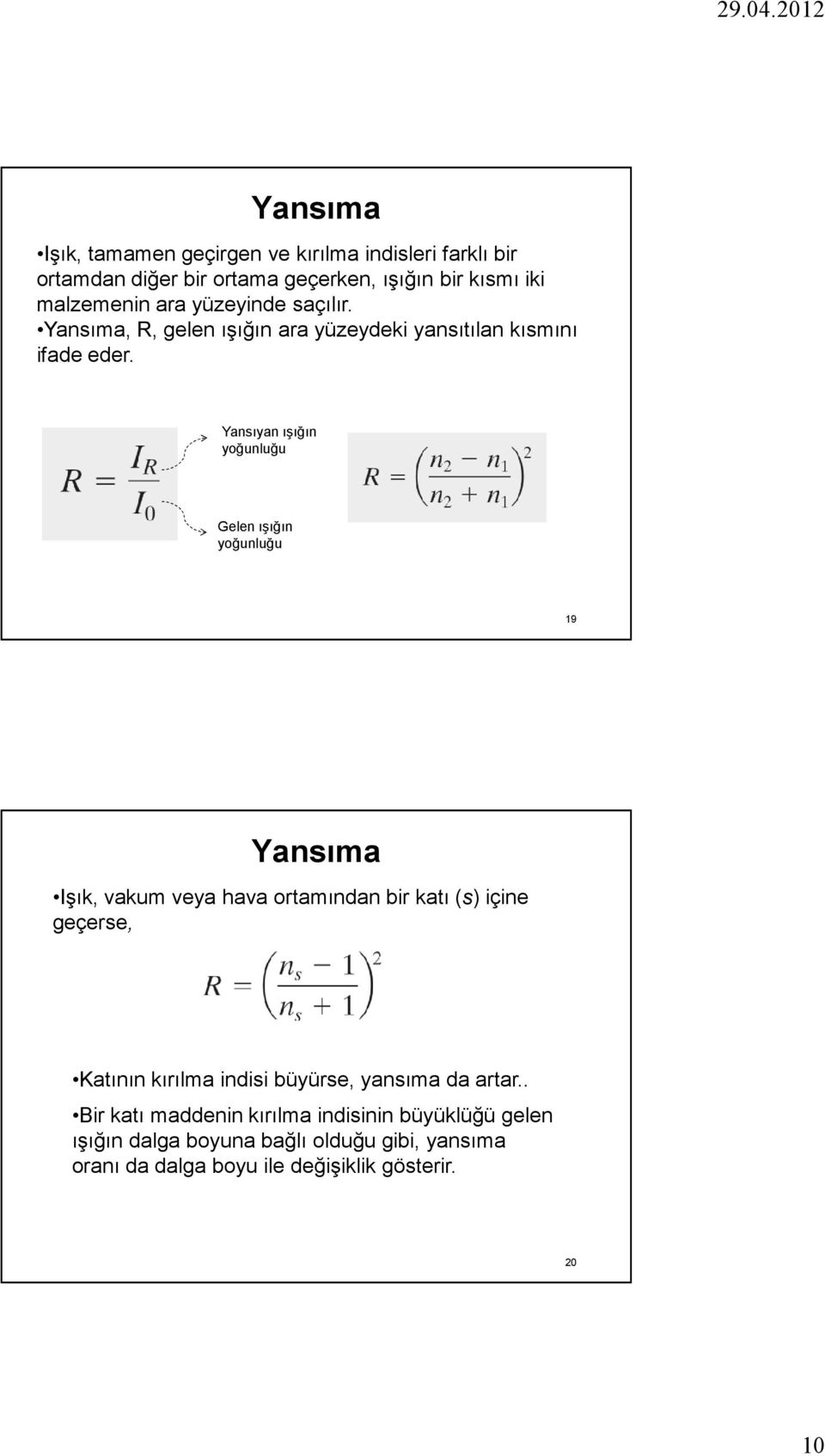 Yansıyan ışığın yoğunluğu Gelen ışığın yoğunluğu 19 Yansıma Işık, vakum veya hava ortamından bir katı (s) içine geçerse, Katının kırılma