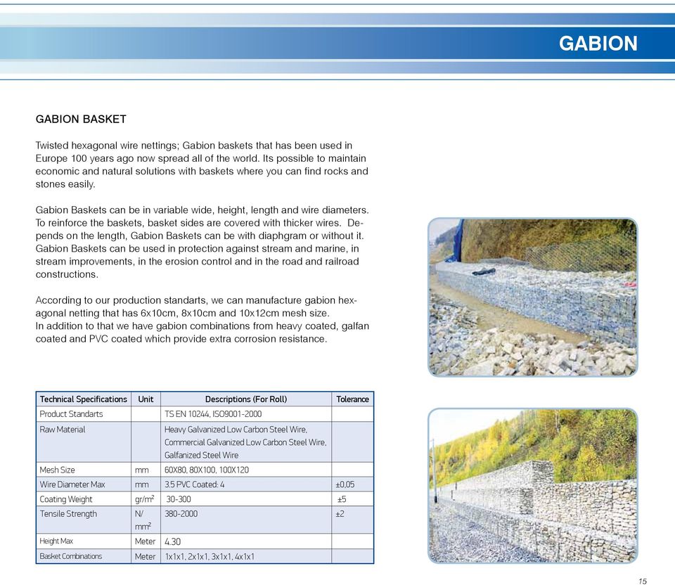 To reinforce the baskets, basket sides are covered with thicker wires. Depends on the length, Gabion Baskets can be with diaphgram or without it.