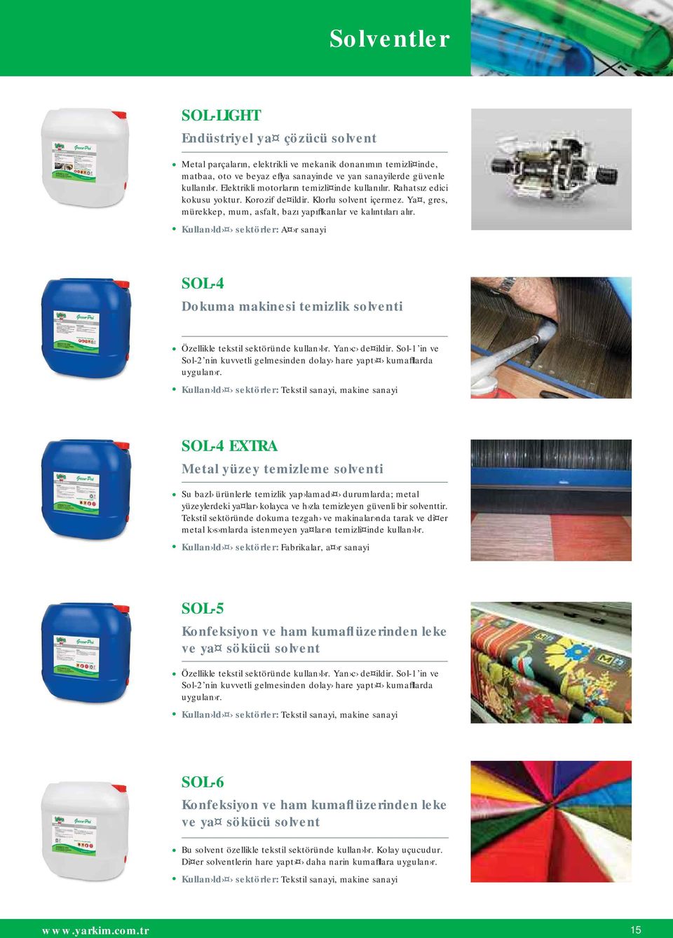 Kullan ld sektörler: A r sanayi SOL-4 Dokuma makinesi temizlik solventi Özellikle tekstil sektöründe kullan l r. Yan c de ildir.