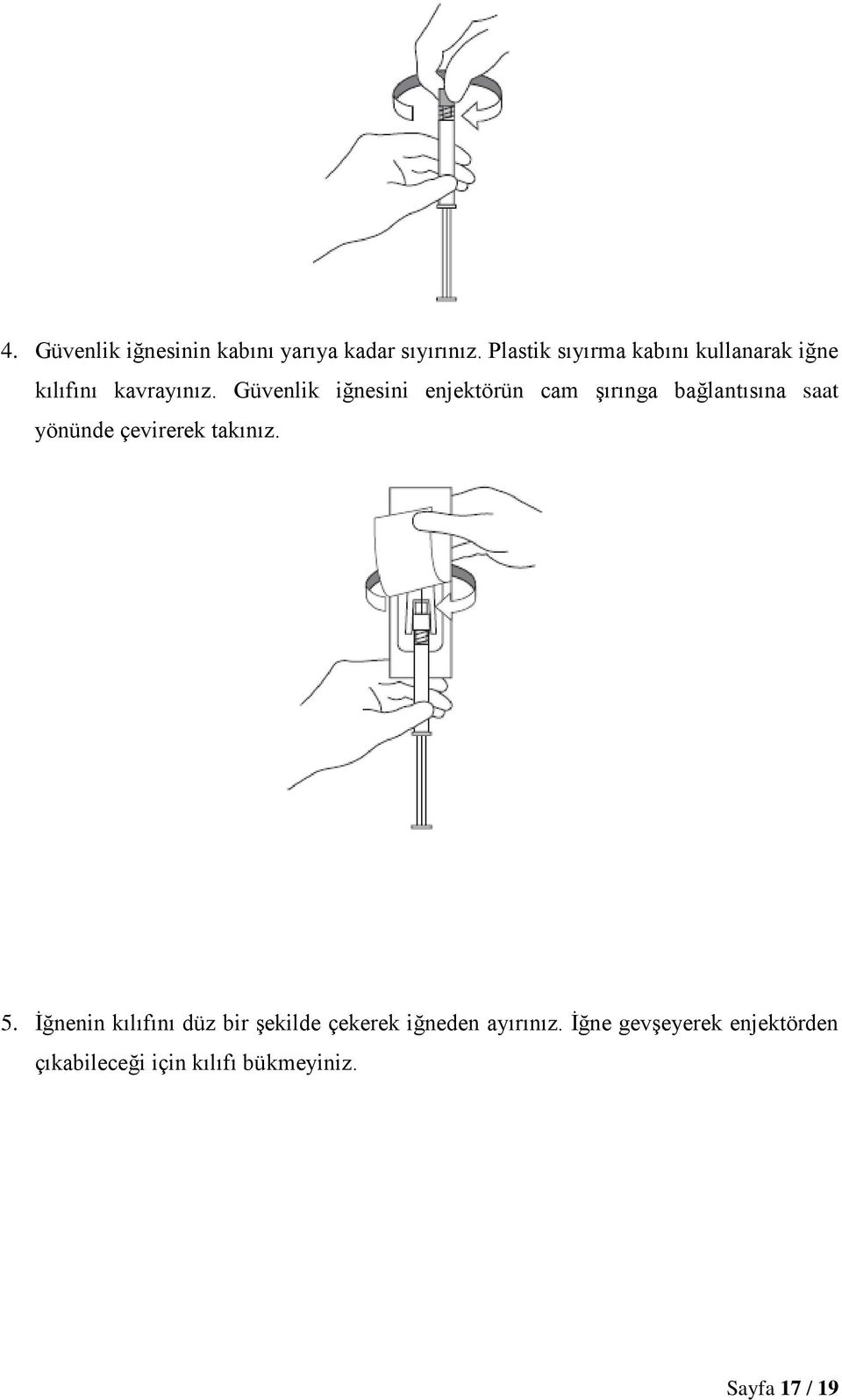 Güvenlik iğnesini enjektörün cam şırınga bağlantısına saat yönünde çevirerek takınız.