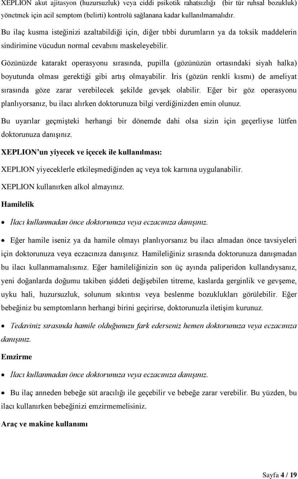 Gözünüzde katarakt operasyonu sırasında, pupilla (gözünüzün ortasındaki siyah halka) boyutunda olması gerektiği gibi artış olmayabilir.