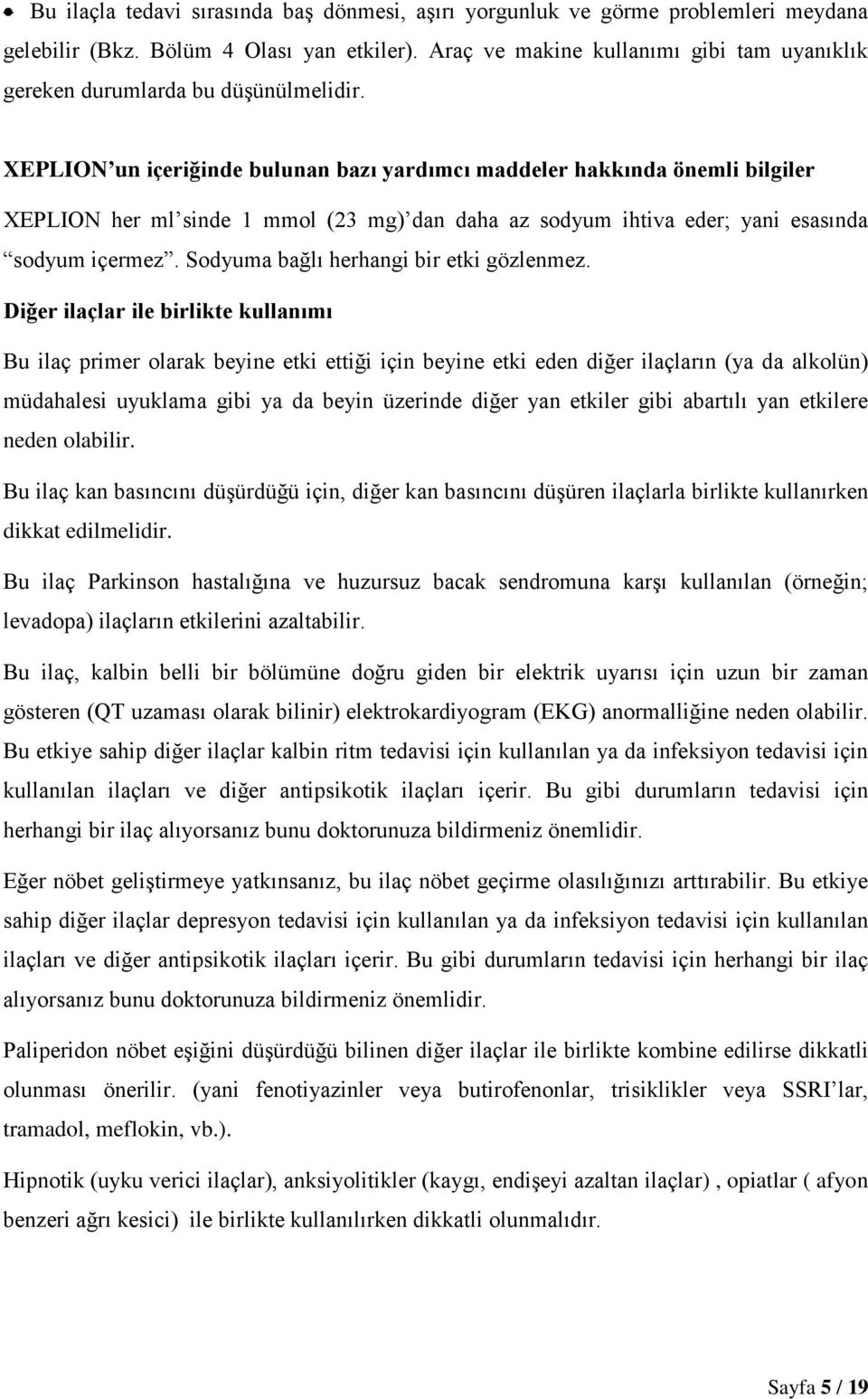 XEPLION un içeriğinde bulunan bazı yardımcı maddeler hakkında önemli bilgiler XEPLION her ml sinde 1 mmol (23 mg) dan daha az sodyum ihtiva eder; yani esasında sodyum içermez.