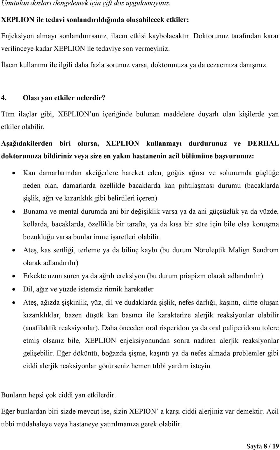 Olası yan etkiler nelerdir? Tüm ilaçlar gibi, XEPLION un içeriğinde bulunan maddelere duyarlı olan kişilerde yan etkiler olabilir.