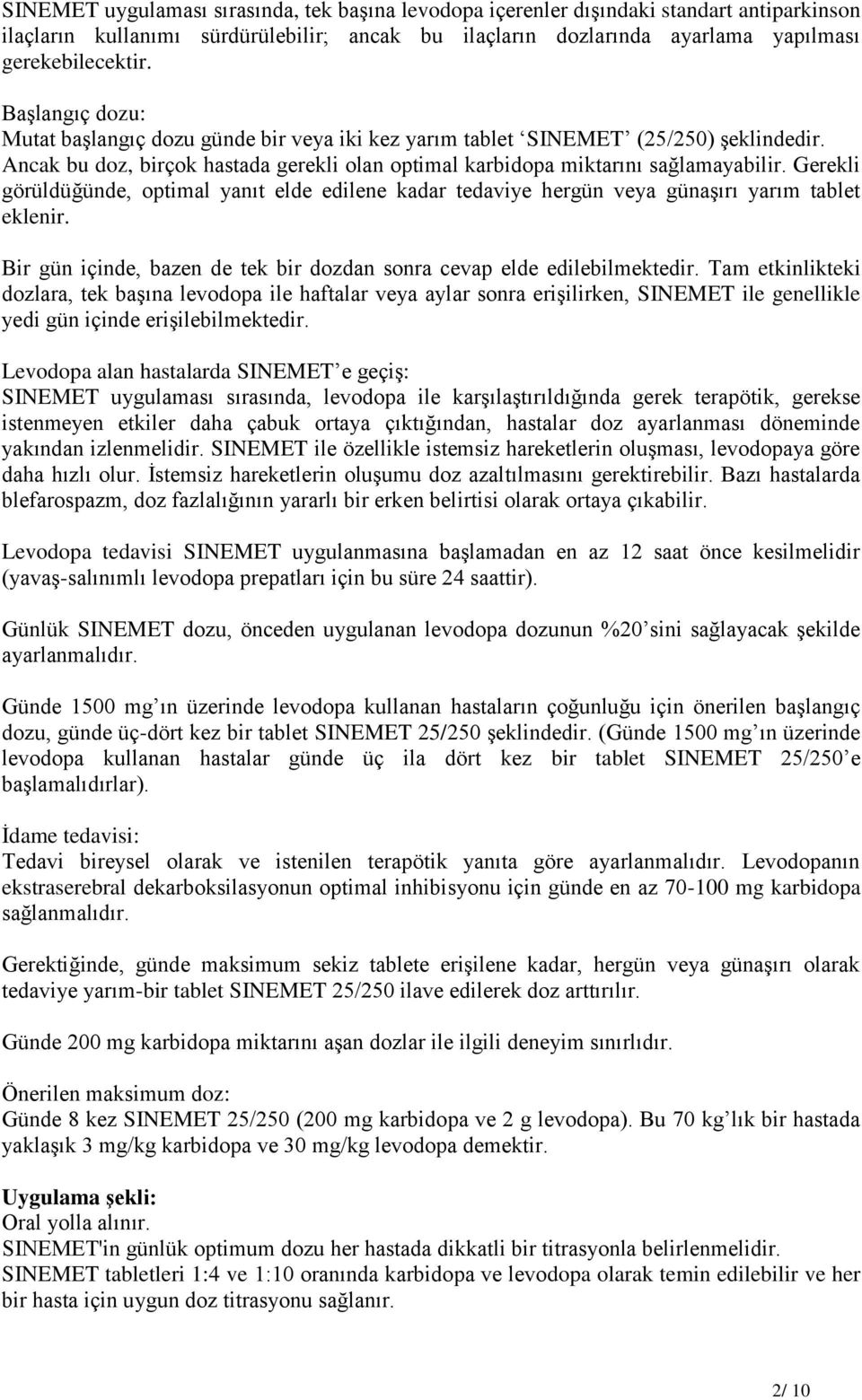 Gerekli görüldüğünde, optimal yanıt elde edilene kadar tedaviye hergün veya günaşırı yarım tablet eklenir. Bir gün içinde, bazen de tek bir dozdan sonra cevap elde edilebilmektedir.