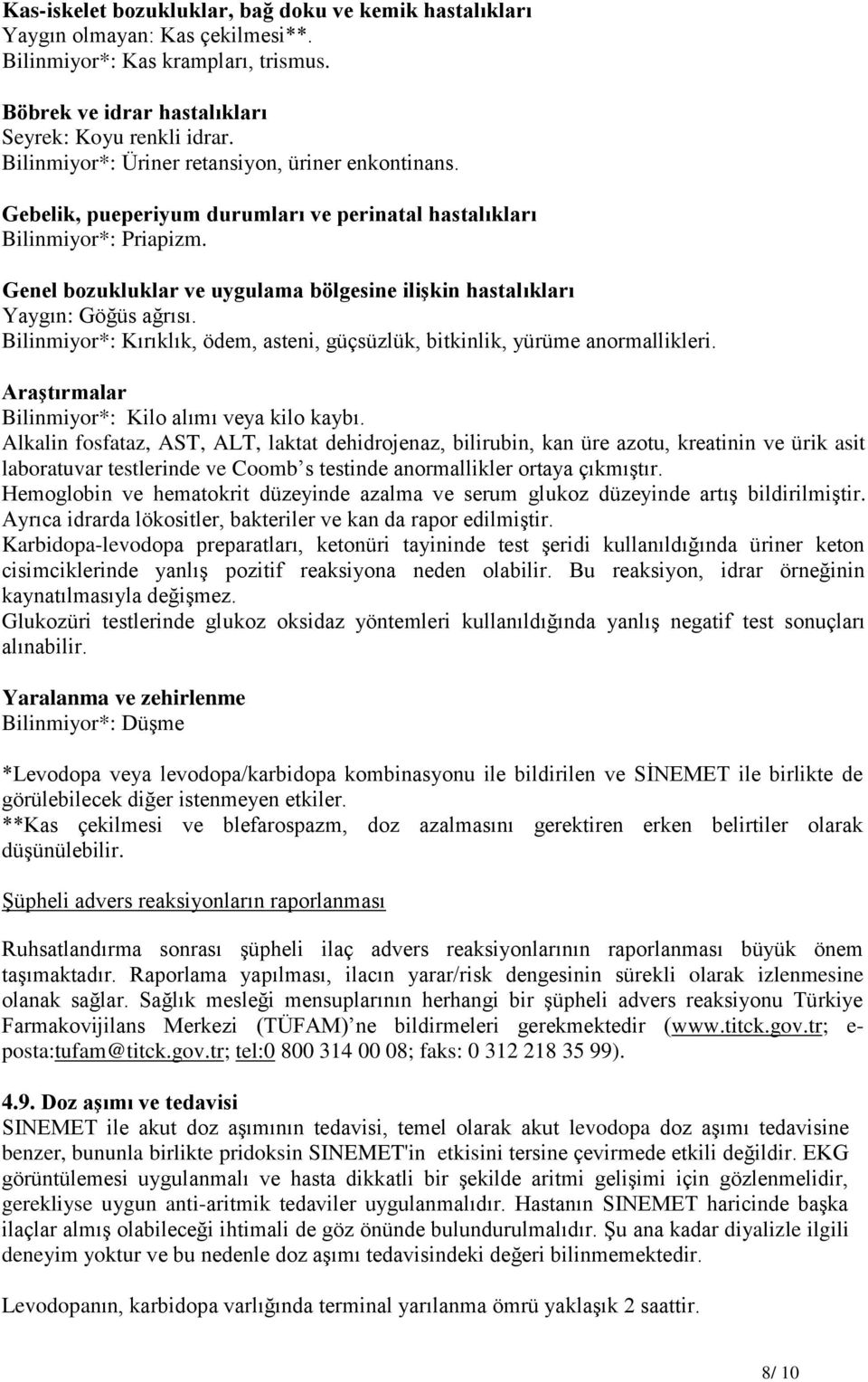 Genel bozukluklar ve uygulama bölgesine ilişkin hastalıkları Yaygın: Göğüs ağrısı. Bilinmiyor*: Kırıklık, ödem, asteni, güçsüzlük, bitkinlik, yürüme anormallikleri.