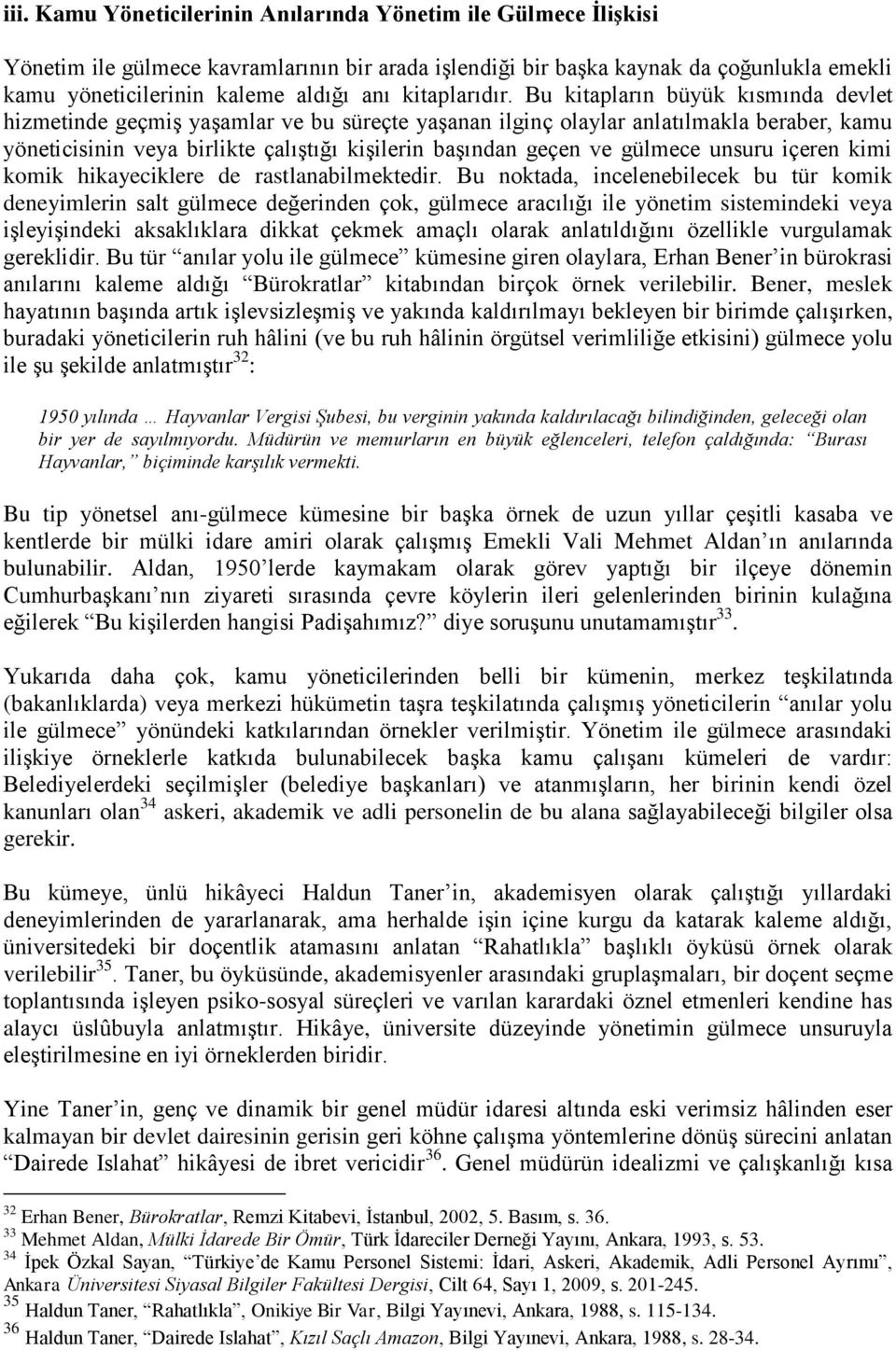 Bu kitapların büyük kısmında devlet hizmetinde geçmiş yaşamlar ve bu süreçte yaşanan ilginç olaylar anlatılmakla beraber, kamu yöneticisinin veya birlikte çalıştığı kişilerin başından geçen ve