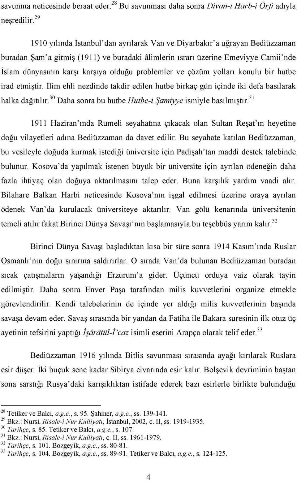 olduğu problemler ve çözüm yolları konulu bir hutbe irad etmiştir. İlim ehli nezdinde takdir edilen hutbe birkaç gün içinde iki defa basılarak halka dağıtılır.