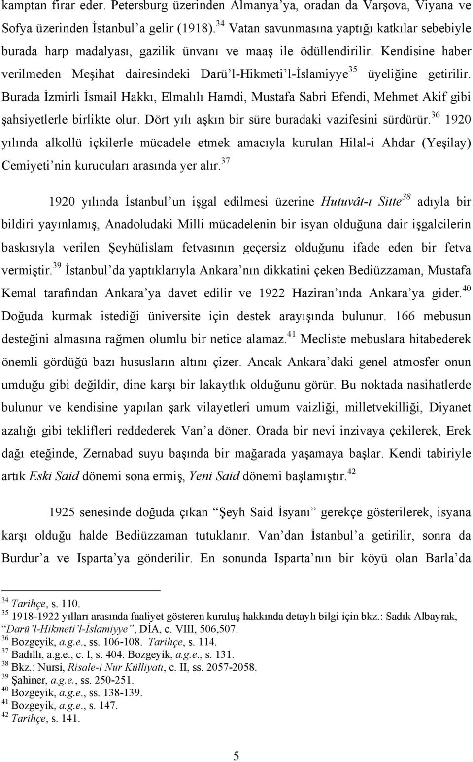 Kendisine haber verilmeden Meşihat dairesindeki Darü l-hikmeti l-islamiyye 35 üyeliğine getirilir.