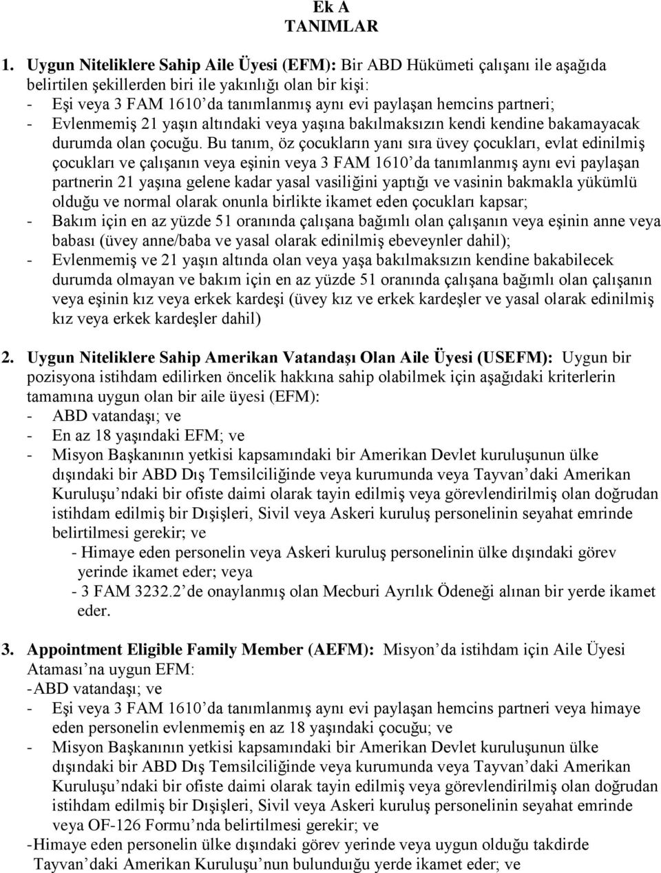 partneri; - Evlenmemiş 21 yaşın altındaki veya yaşına bakılmaksızın kendi kendine bakamayacak durumda olan çocuğu.