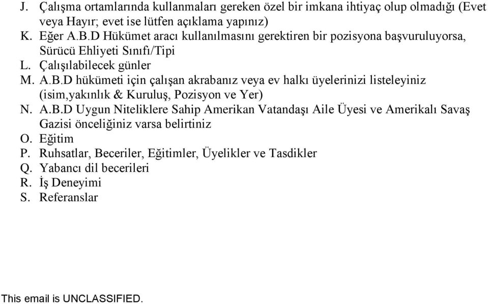 D hükümeti için çalışan akrabanız veya ev halkı üyelerinizi listeleyiniz (isim,yakınlık & Kuruluş, Pozisyon ve Yer) N. A.B.