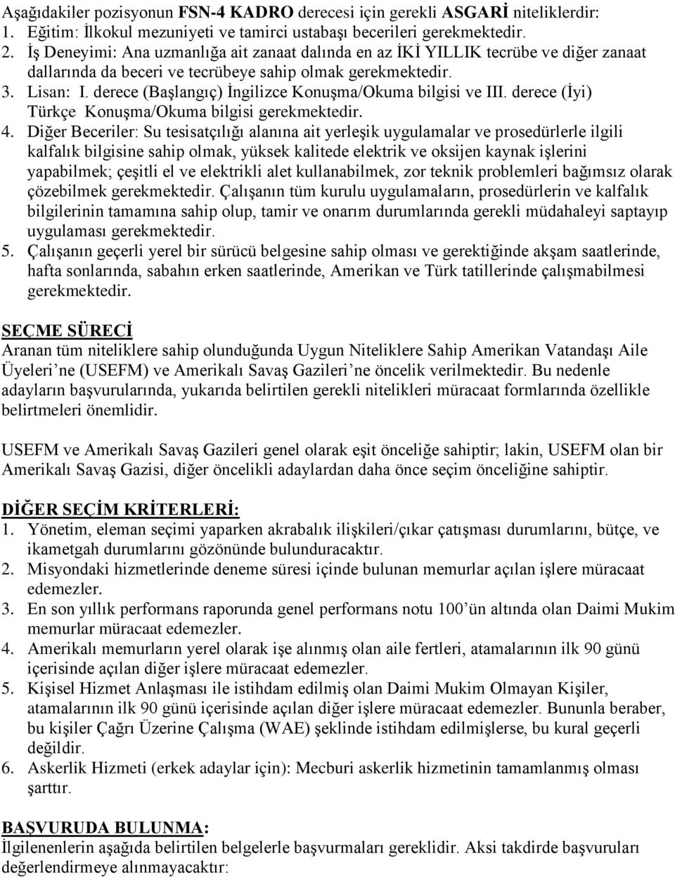 derece (Başlangıç) İngilizce Konuşma/Okuma bilgisi ve III. derece (İyi) Türkçe Konuşma/Okuma bilgisi gerekmektedir. 4.