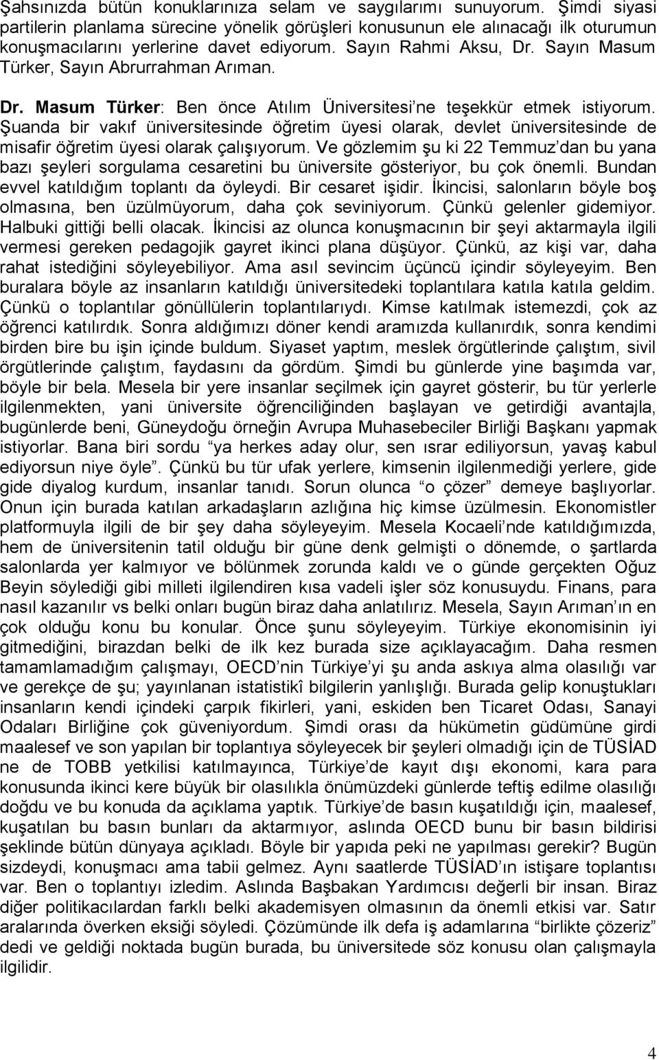 Sayın Masum Türker, Sayın Abrurrahman Arıman. Dr. Masum Türker: Ben önce Atılım Üniversitesi ne teşekkür etmek istiyorum.