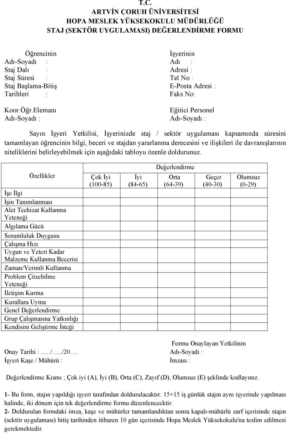 Elemanı Eğitici Personel Adı-Soyadı : Adı-Soyadı : Sayın İşyeri Yetkilisi, İşyerinizde staj / sektör uygulaması kapsamında süresini tamamlayan öğrencinin bilgi, beceri ve stajdan yararlanma