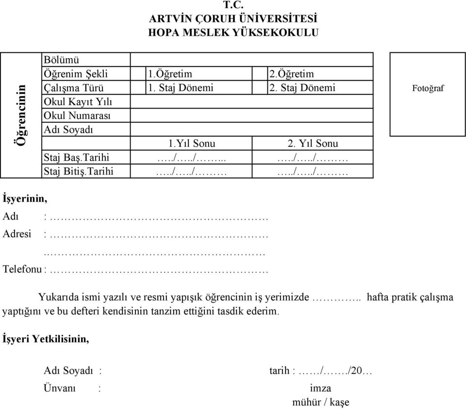 ./...../../ 2. Yıl Sonu../../../../ İşyerinin, Adı : Adresi :. Telefonu : Yukarıda ismi yazılı ve resmi yapışık öğrencinin iş yerimizde.