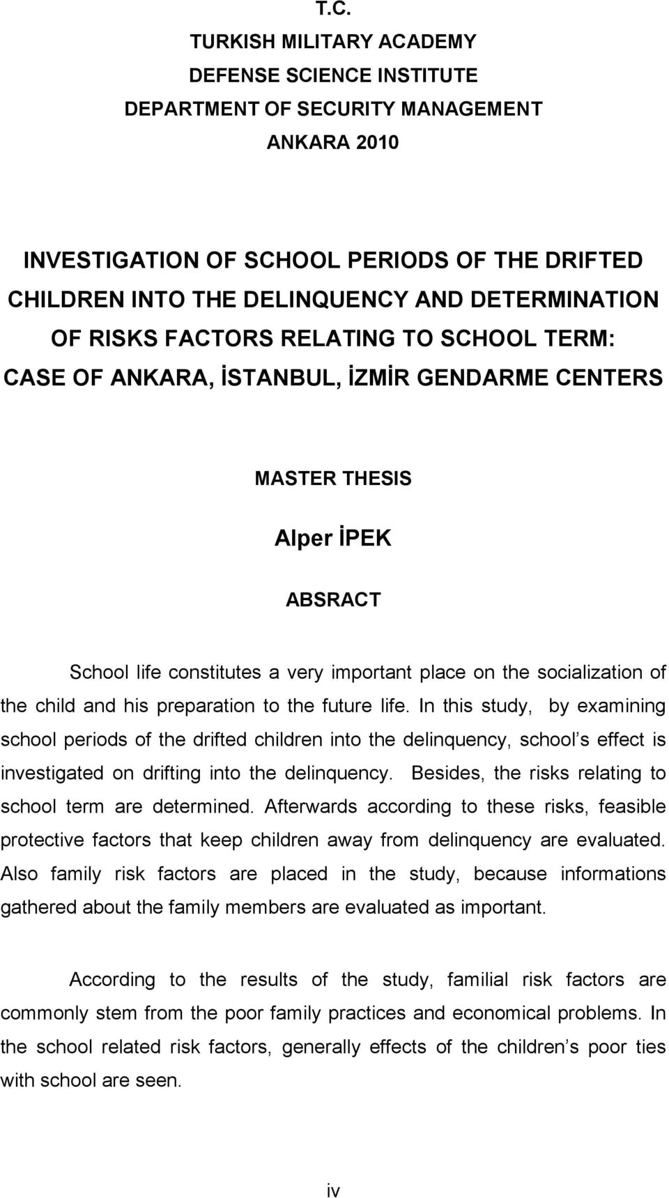 child and his preparation to the future life. In this study, by examining school periods of the drifted children into the delinquency, school s effect is investigated on drifting into the delinquency.