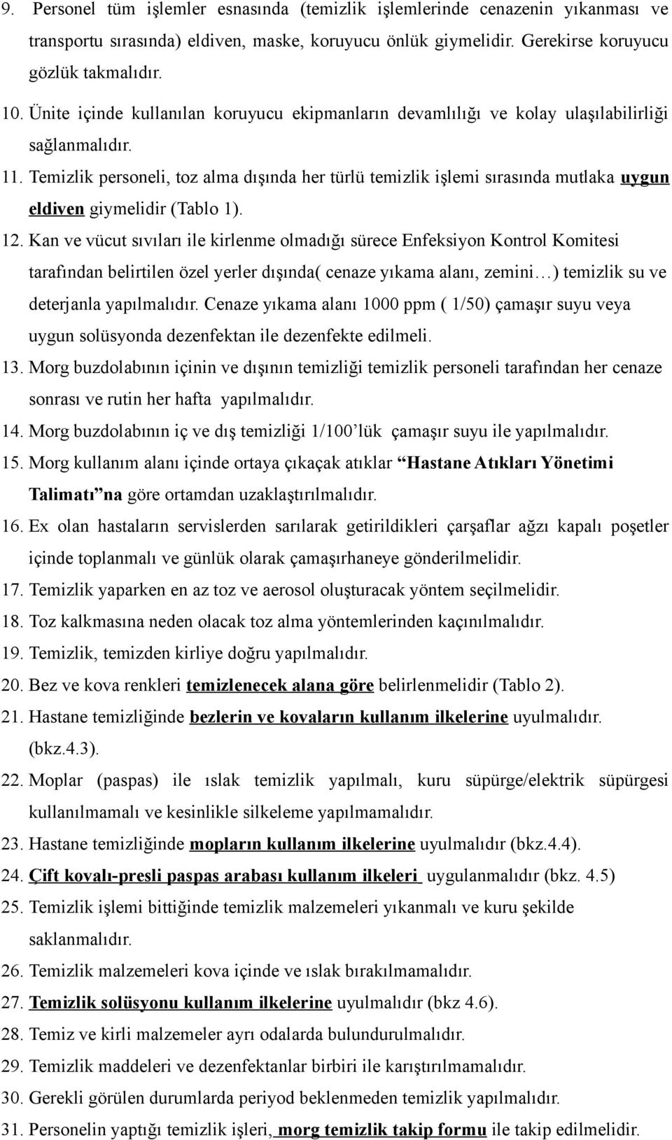 Temizlik personeli, toz alma dışında her türlü temizlik işlemi sırasında mutlaka uygun eldiven giymelidir (Tablo 1). 12.