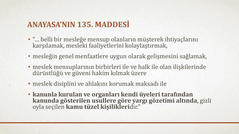 genel menfaatlere uygun olarak gelişmesini sağlamak, meslek mensuplarının birbirleri ile ve halk ile olan ilişkilerinde