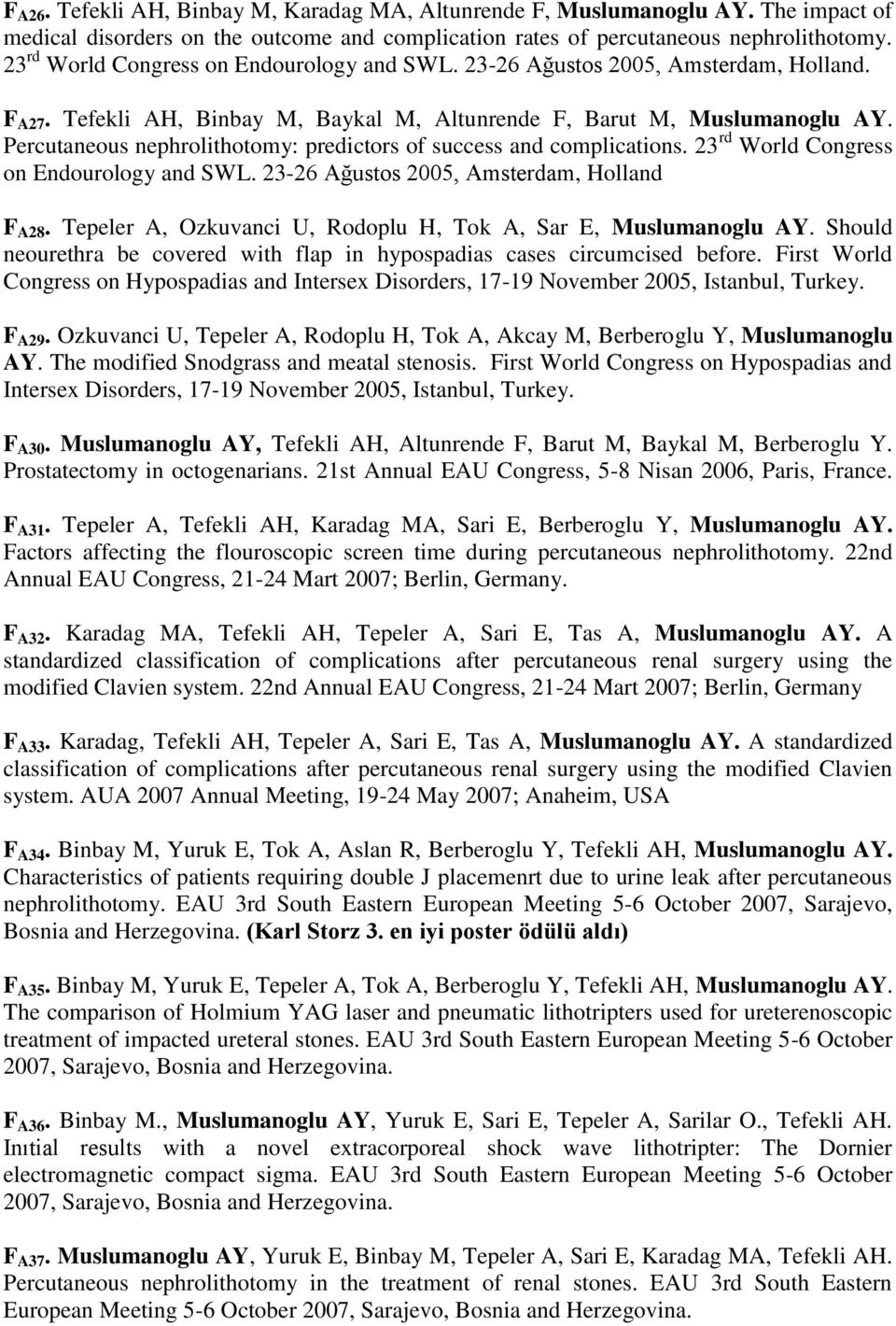 Percutaneous nephrolithotomy: predictors of success and complications. 23 rd World Congress on Endourology and SWL. 23-26 Ağustos 2005, Amsterdam, Holland F A28.