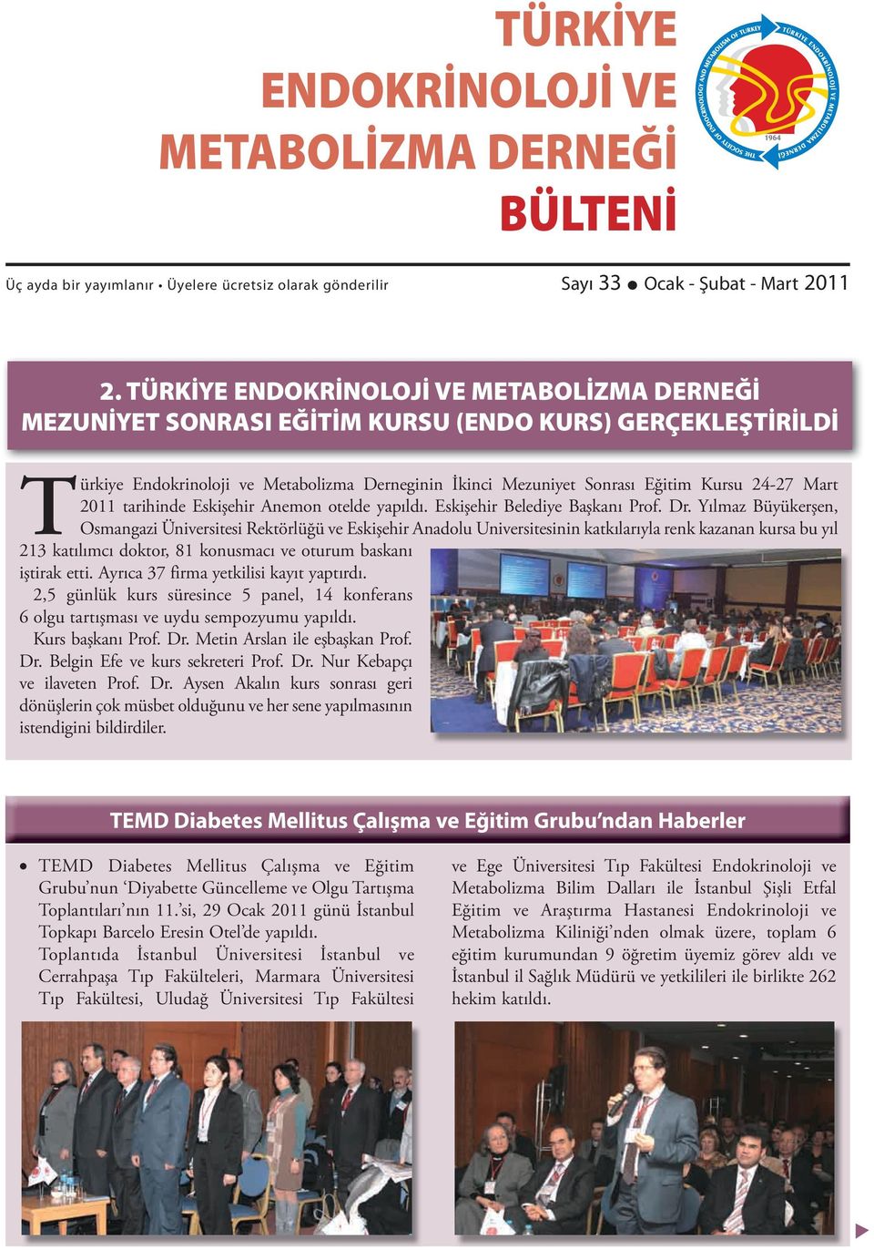 Mart 2011 tarihinde Eskişehir Anemon otelde yapıldı. Eskişehir Belediye Başkanı Prof. Dr.