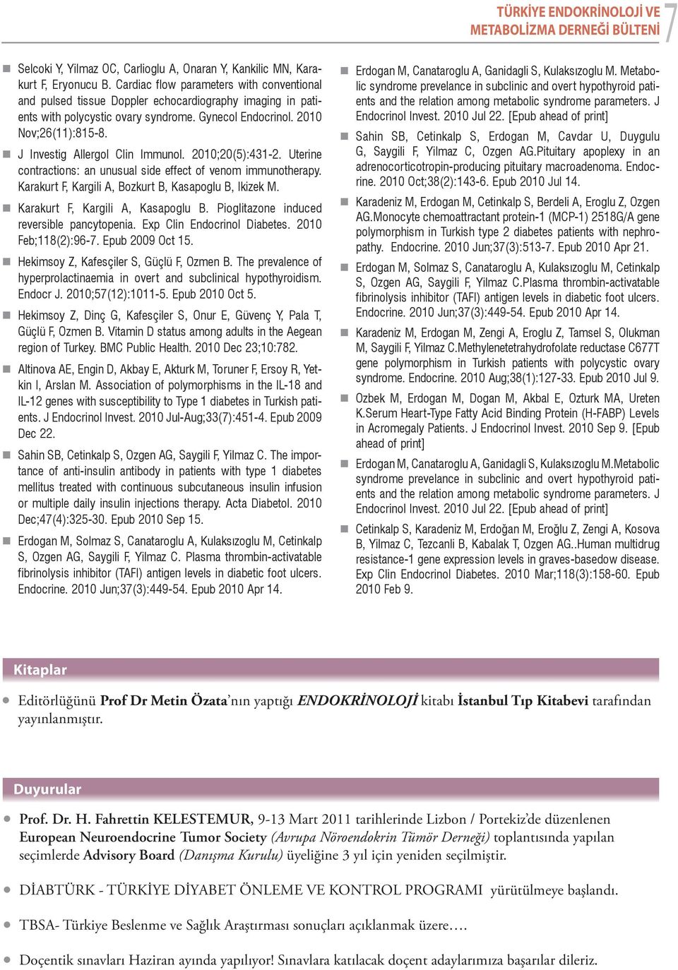 J Investig Allergol Clin Immunol. 2010;20(5):431-2. Uterine contractions: an unusual side effect of venom immunotherapy. Karakurt F, Kargili A, Bozkurt B, Kasapoglu B, Ikizek M.