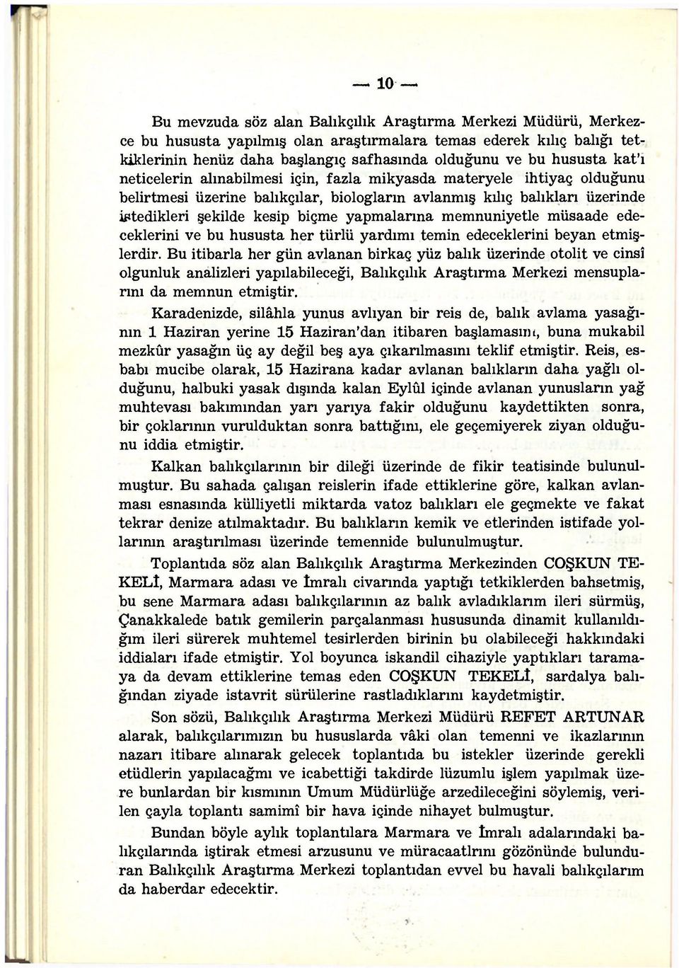 yapmalarına memnuniyetle müsaade edeceklerini ve bu hususta her türlü yardımı temin edeceklerini beyan etmişlerdir.