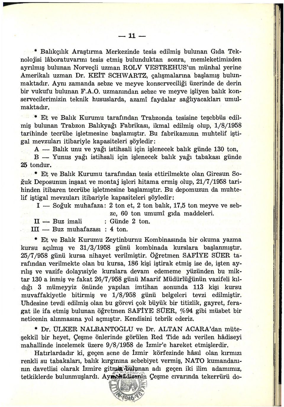 uzmanından sebze ve meyve işliyen balık konservecilerimizin teknik hususlarda, azamî faydalar sağlıyacakları umulmaktadır.