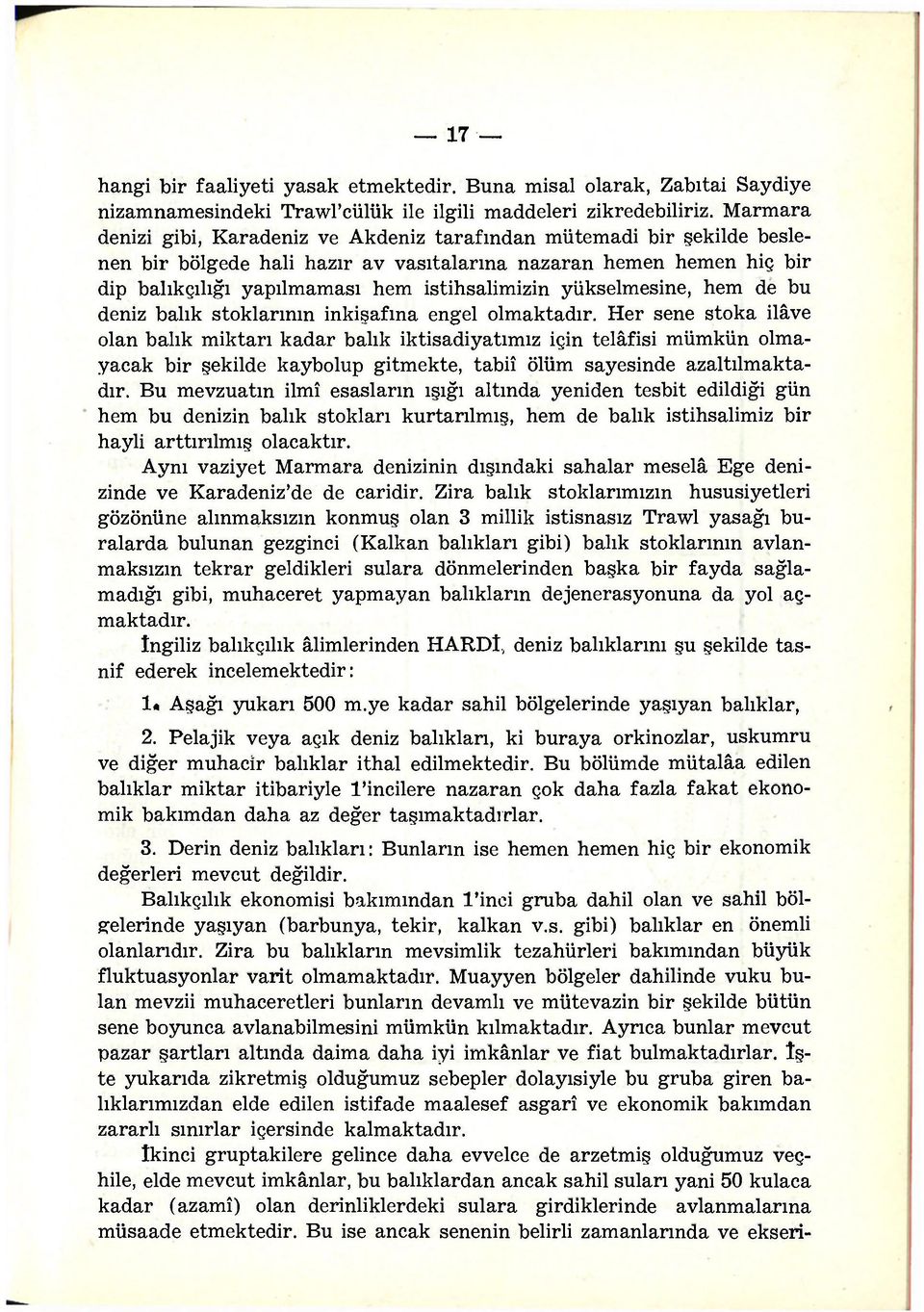 yükselmesine, hem de bu deniz balık stoklarının inkişafına engel olmaktadır.