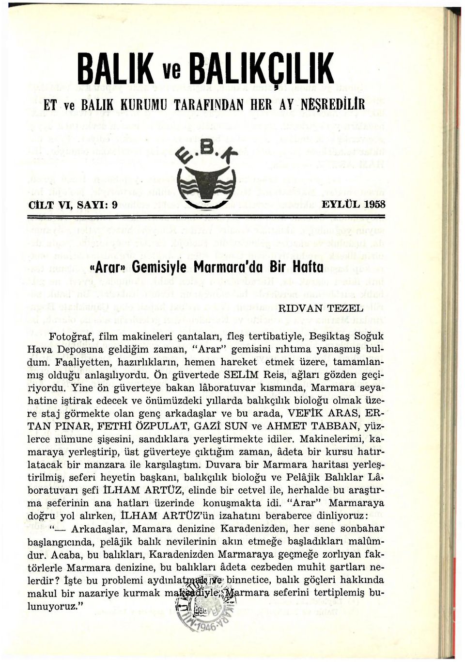 Ön güvertede SELİM Reis, ağları gözden geçiriyordu.