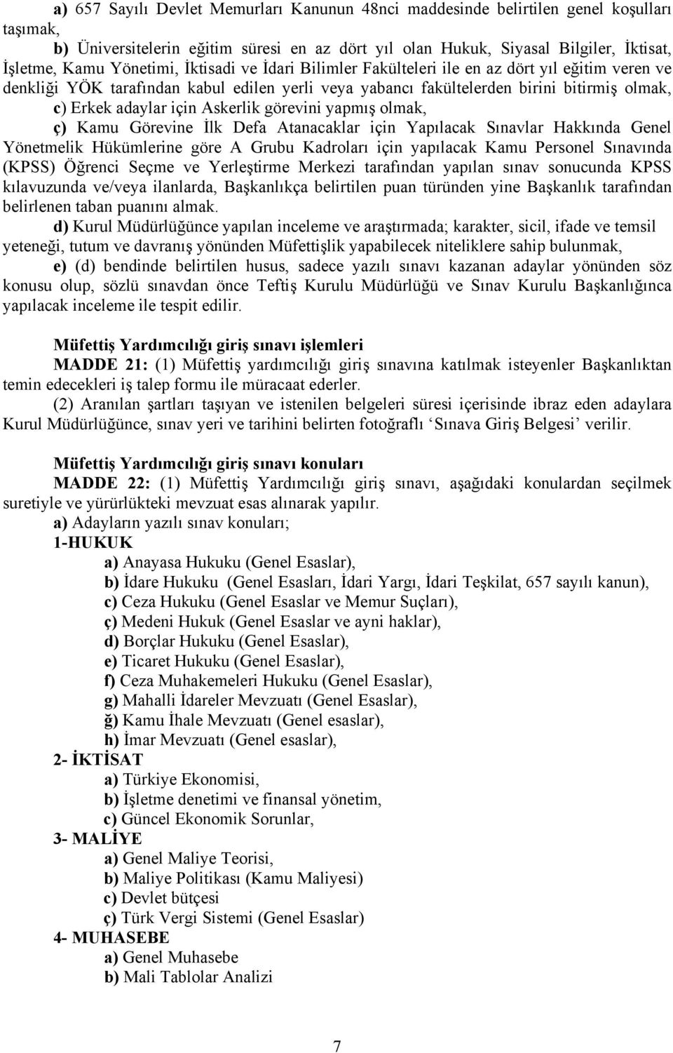 Askerlik görevini yapmış olmak, ç) Kamu Görevine İlk Defa Atanacaklar için Yapılacak Sınavlar Hakkında Genel Yönetmelik Hükümlerine göre A Grubu Kadroları için yapılacak Kamu Personel Sınavında