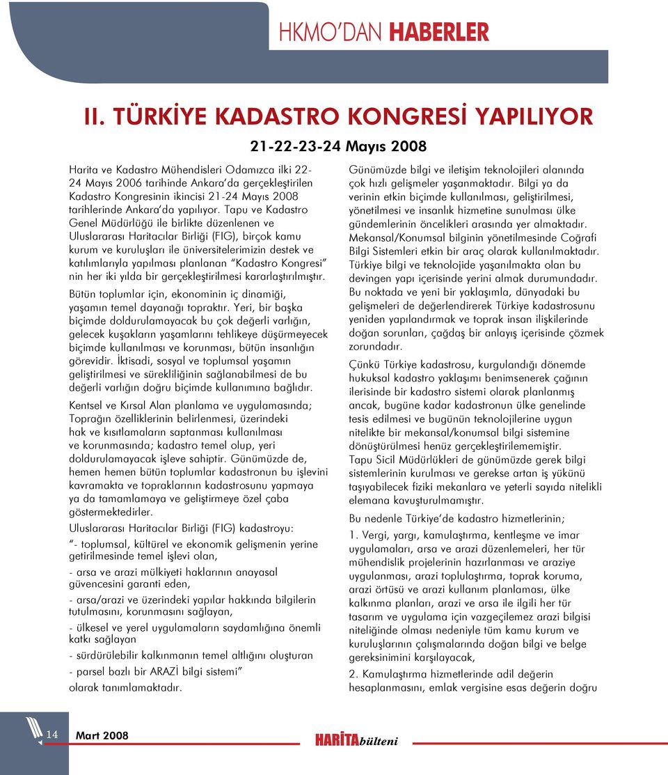 Mayıs 2008 tarihlerinde Ankara da yapılıyor.