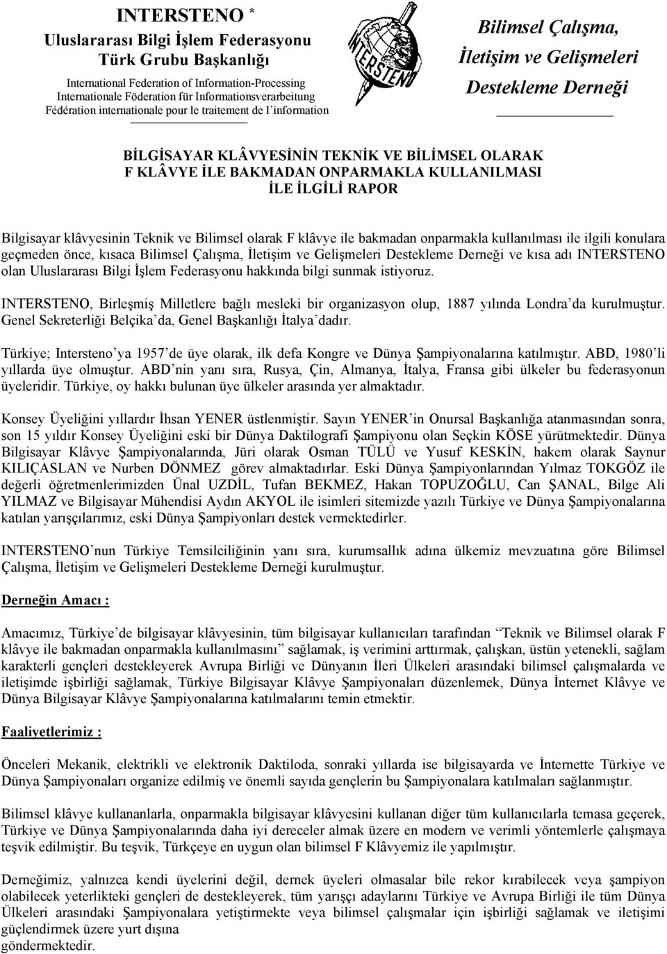 KULLANILMASI İLE İLGİLİ RAPOR Bilgisayar klâvyesinin Teknik ve Bilimsel olarak F klâvye ile bakmadan onparmakla kullanılması ile ilgili konulara geçmeden önce, kısaca Bilimsel Çalışma, İletişim ve