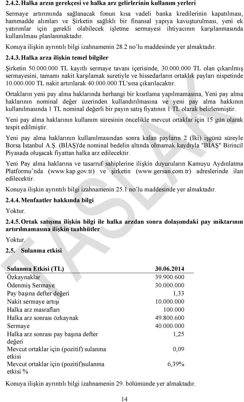 2 no lu maddesinde yer almaktadır. 2.4.3. Halka arza ilişkin temel bilgiler Şirketin 50.000.