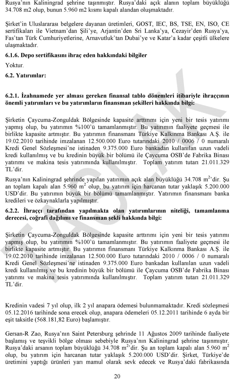 Cumhuriyetlerine, Arnavutluk tan Dubai ye ve Katar a kadar çeşitli ülkelere ulaşmaktadır. 6.1.