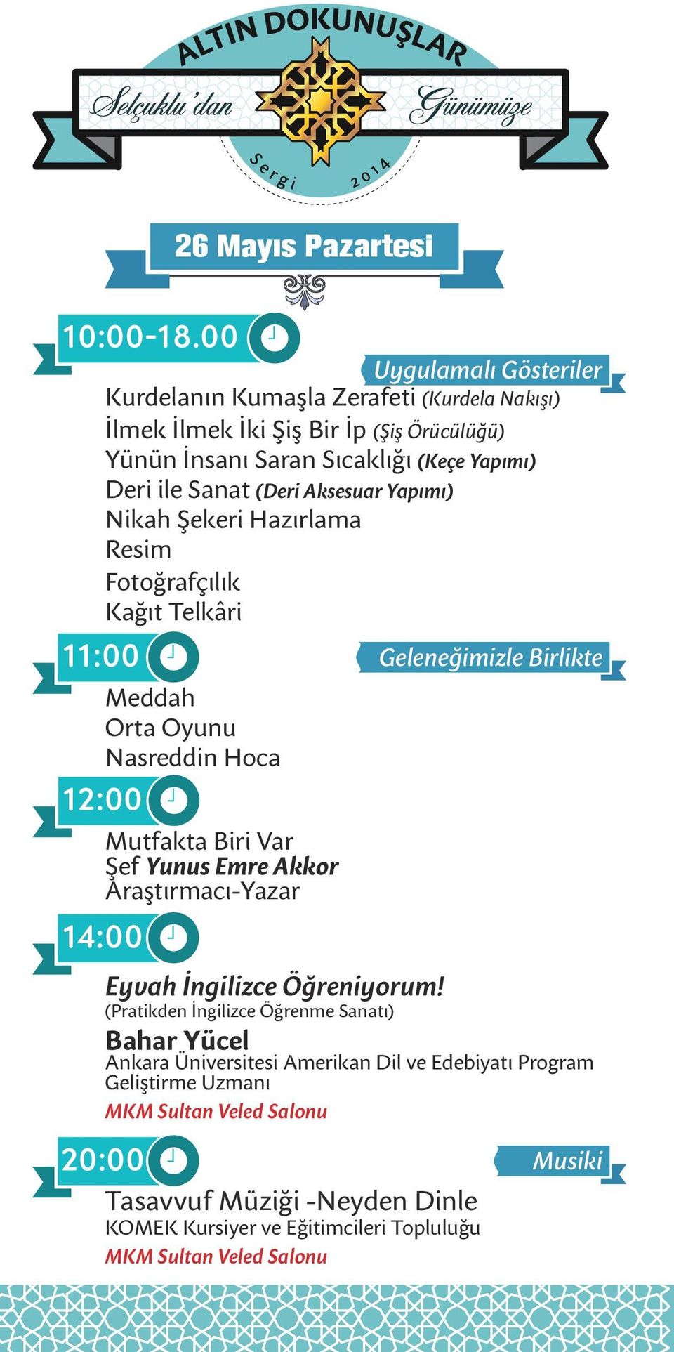 (Deri Aksesuar Yapımı) Nikah Şekeri Hazırlama Resim Fotoğrafçılık Kağıt Telkâri 11:00 Meddah Orta Oyunu Nasreddin Hoca 12:00 Mutfakta Biri Var Şef Yunus Emre Akkor