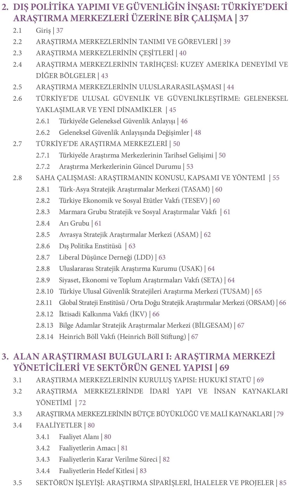 6 TÜRKİYE DE ULUSAL GÜVENLİK VE GÜVENLİKLEŞTİRME: GELENEKSEL YAKLAŞIMLAR VE YENİ DİNAMİKLER 45 2.6.1 Türkiye de Geleneksel Güvenlik Anlayışı 46 2.6.2 Geleneksel Güvenlik Anlayışında Değişimler 48 2.