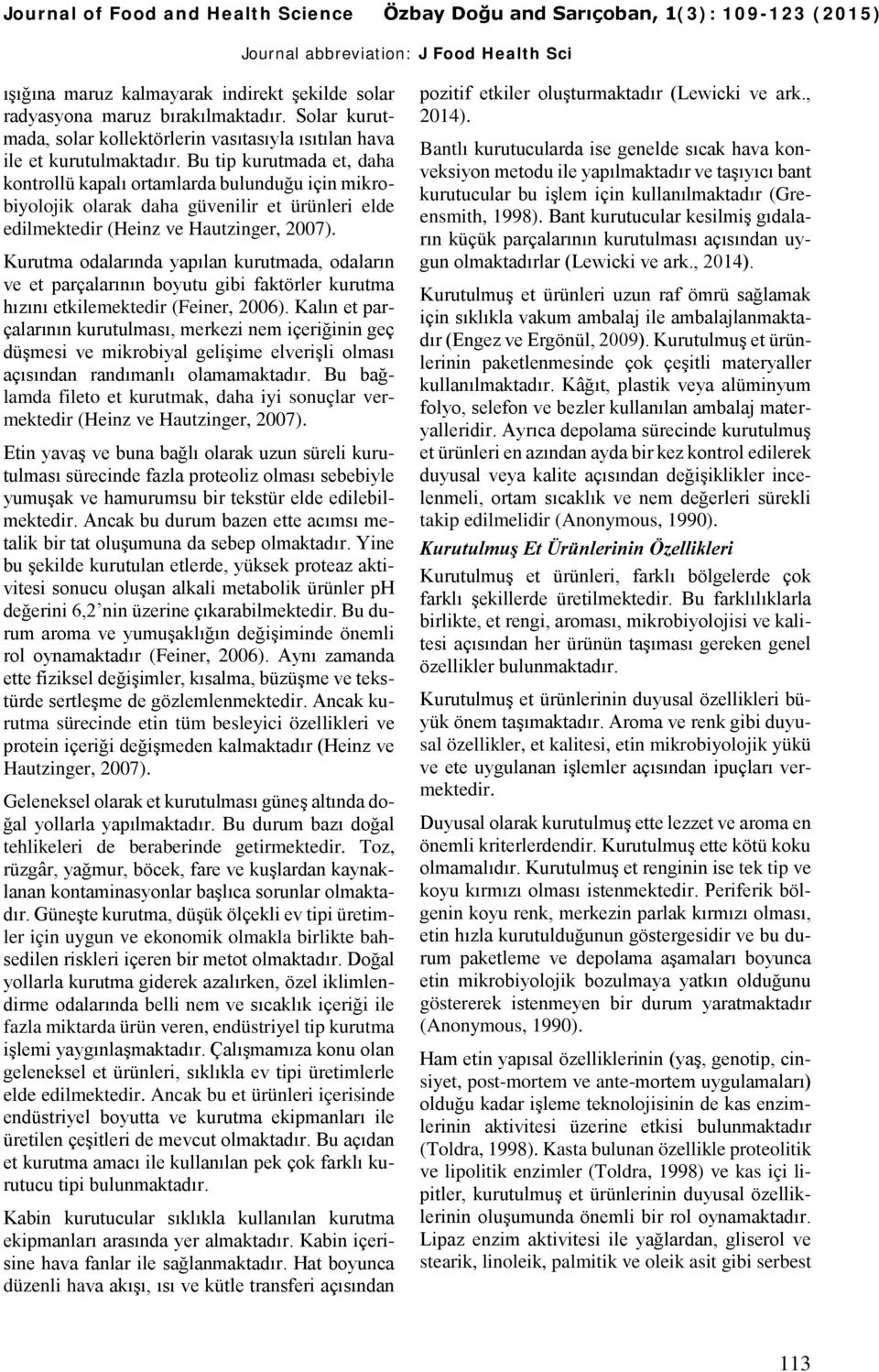 Bu tip kurutmada et, daha kontrollü kapalı ortamlarda bulunduğu için mikrobiyolojik olarak daha güvenilir et ürünleri elde edilmektedir (Heinz ve Hautzinger, 2007).